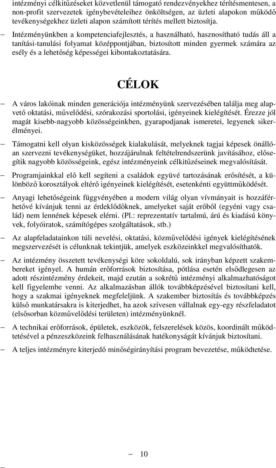 Intézményünkben a kompetenciafejlesztés, a használható, hasznosítható tudás áll a tanítási-tanulási folyamat középpontjában, biztosított minden gyermek számára az esély és a lehetıség képességei