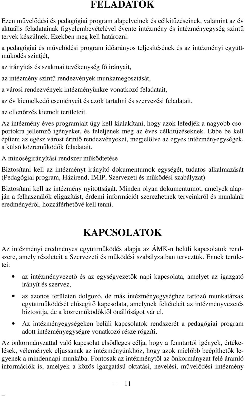 rendezvények munkamegosztását, a városi rendezvények intézményünkre vonatkozó feladatait, az év kiemelkedı eseményeit és azok tartalmi és szervezési feladatait, az ellenırzés kiemelt területeit.