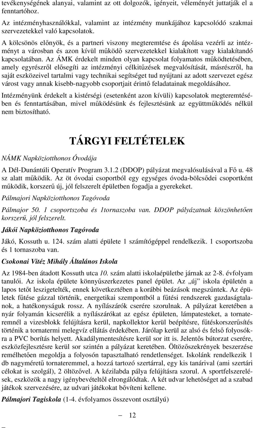 A kölcsönös elınyök, és a partneri viszony megteremtése és ápolása vezérli az intézményt a városban és azon kívül mőködı szervezetekkel kialakított vagy kialakítandó kapcsolatában.