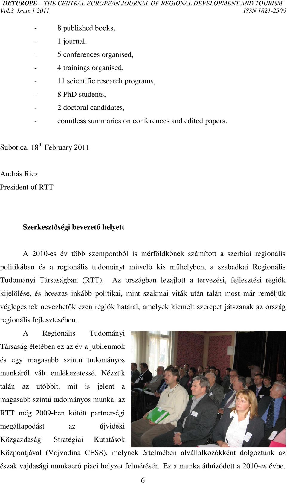 Subotica, 18 th February 2011 András Ricz President of RTT Szerkesztőségi bevezető helyett A 2010-es év több szempontból is mérföldkőnek számított a szerbiai regionális politikában és a regionális