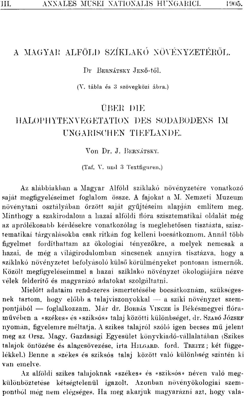 ) Az alábbiakban a Magyar Alföld sziklakő növényzetére vonatkozó saját megfigyeléseimet foglalom össze. A fajokat a M.