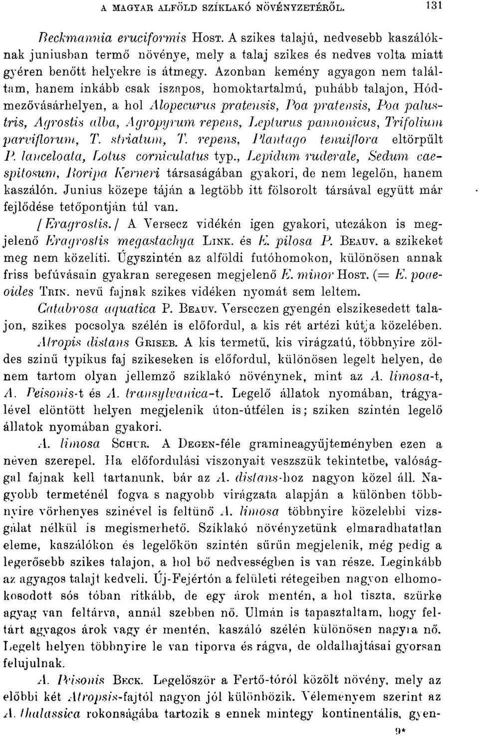 Azonban kemény agyagon nem találtam, hanem inkább csak iszapos, homoktartalmú, puhább talajon, Hódmezővásárhelyen, a hol Alopecurus pratensis, Poa pratensis, Poa palustris, Agrostis alba, Agropyrum