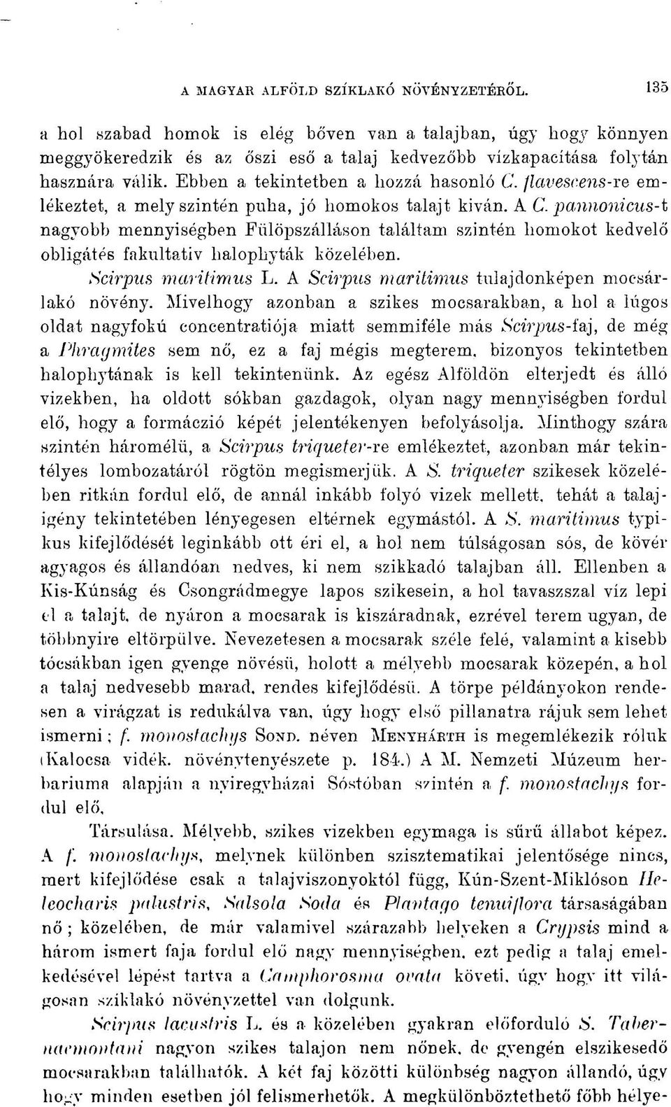 pannoni eus-1 nagyobb mennyiségben Fülöpszálláson találtam szintén homokot kedvelő obligátés fakultativ lialophyták közelében. Scirpus maritimus L. A Scirpus marüimus tulajdonképen mocsárlakó növény.