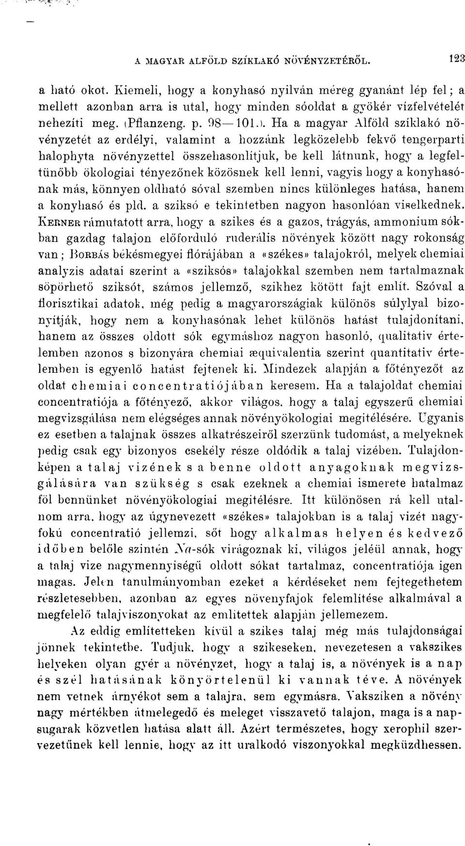 Ha a magyar Alföld szíldakó növén} r zetét az erdélyi, valamint a hozzánk legközelebb fekvő tengerparti halophyta növényzettel összehasonlítjuk, be kell látnunk, hogy a legfeltűnőbb ökologiai