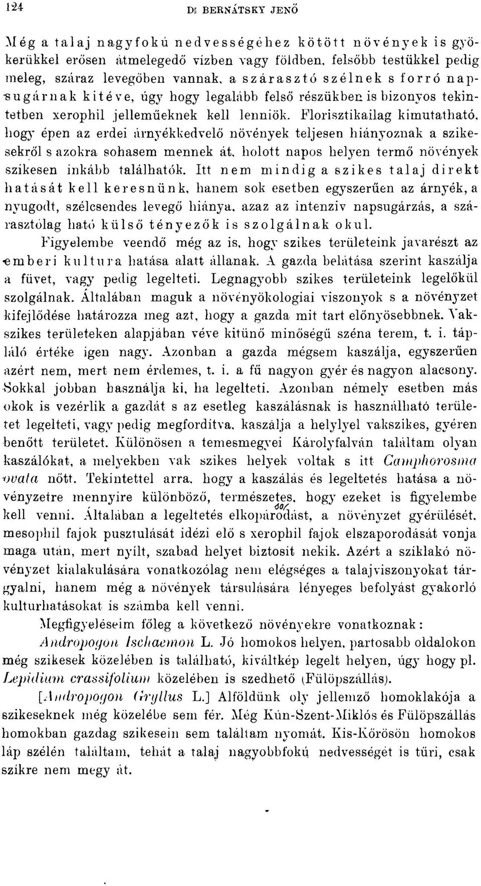 Florisztikailag kimutatható, hog}* épen az erdei árnyékkedvelő növények teljesen hiányoznak a szikesekről s azokra sohasem mennek át. holott napos helyen termő növények szikesen inkább találhatók.