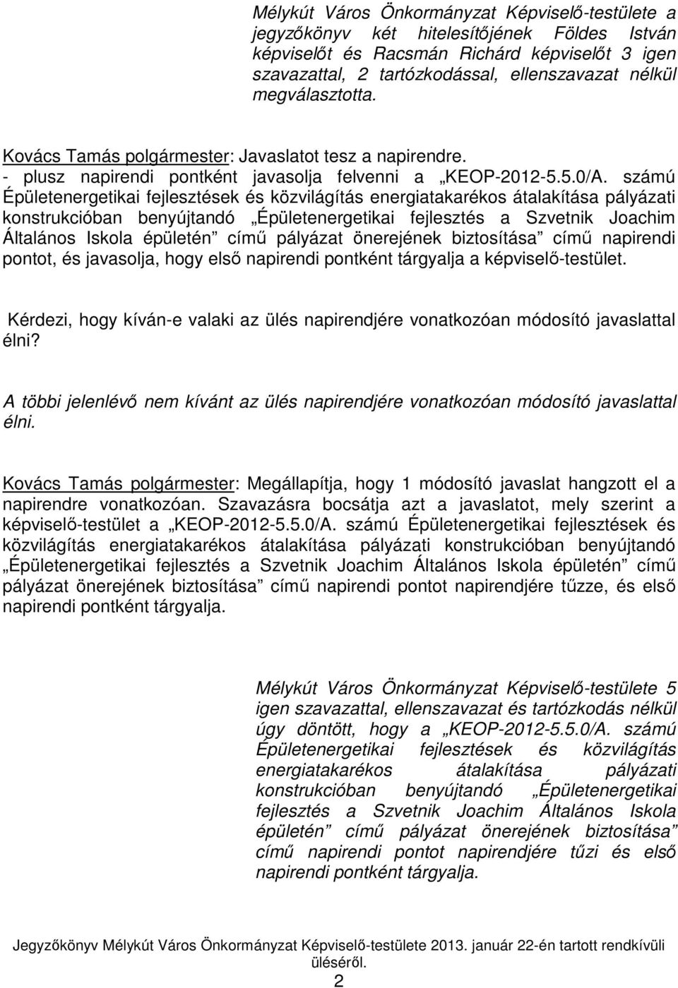 számú Épületenergetikai fejlesztések és közvilágítás energiatakarékos átalakítása pályázati konstrukcióban benyújtandó Épületenergetikai fejlesztés a Szvetnik Joachim Általános Iskola épületén címő