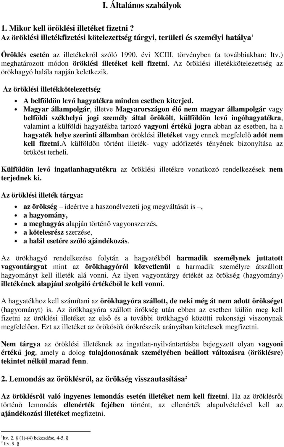 Az öröklési illetékkötelezettség A belföldön levı hagyatékra minden esetben kiterjed.