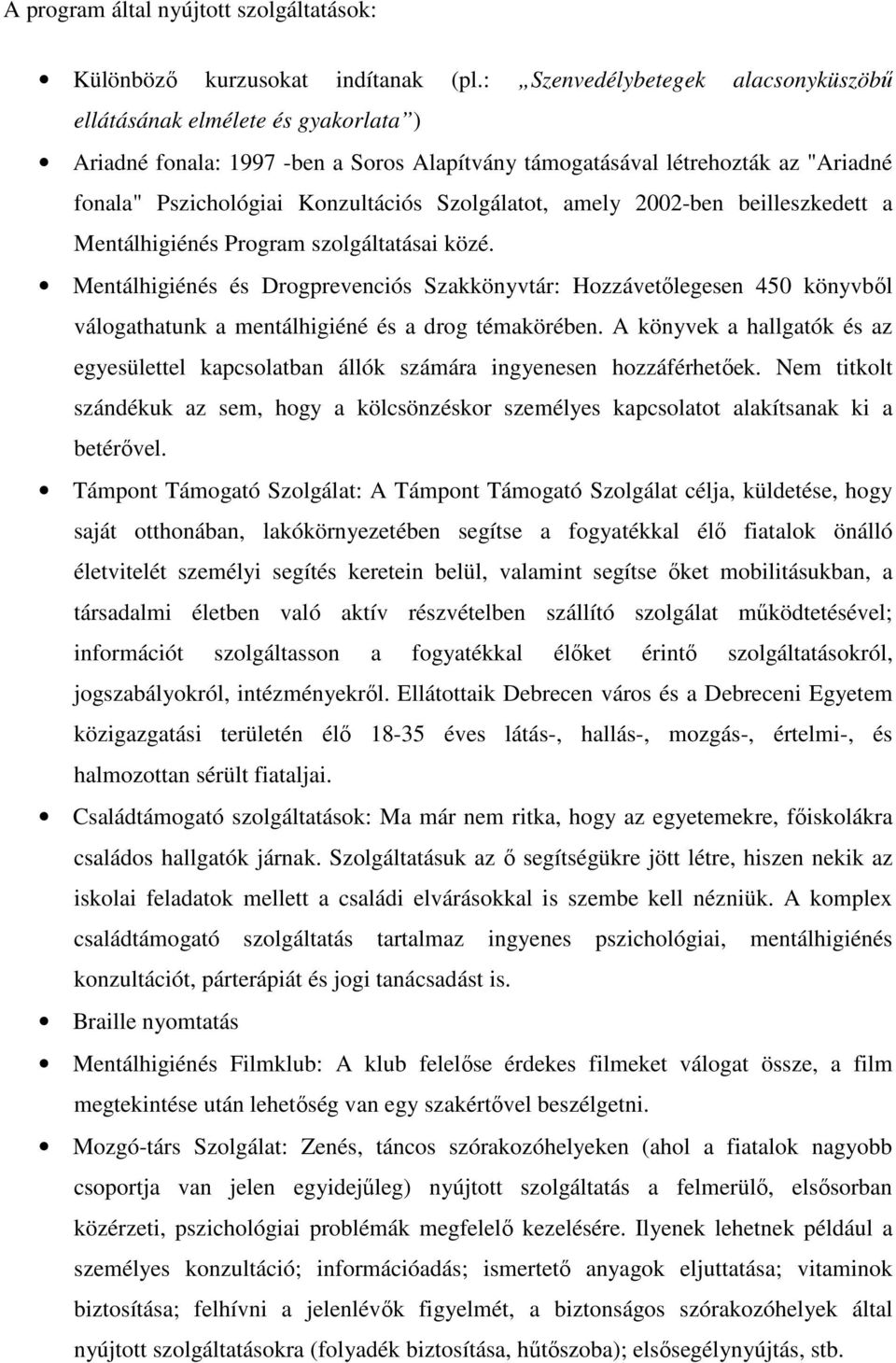 Szolgálatot, amely 2002-ben beilleszkedett a Mentálhigiénés Program szolgáltatásai közé.