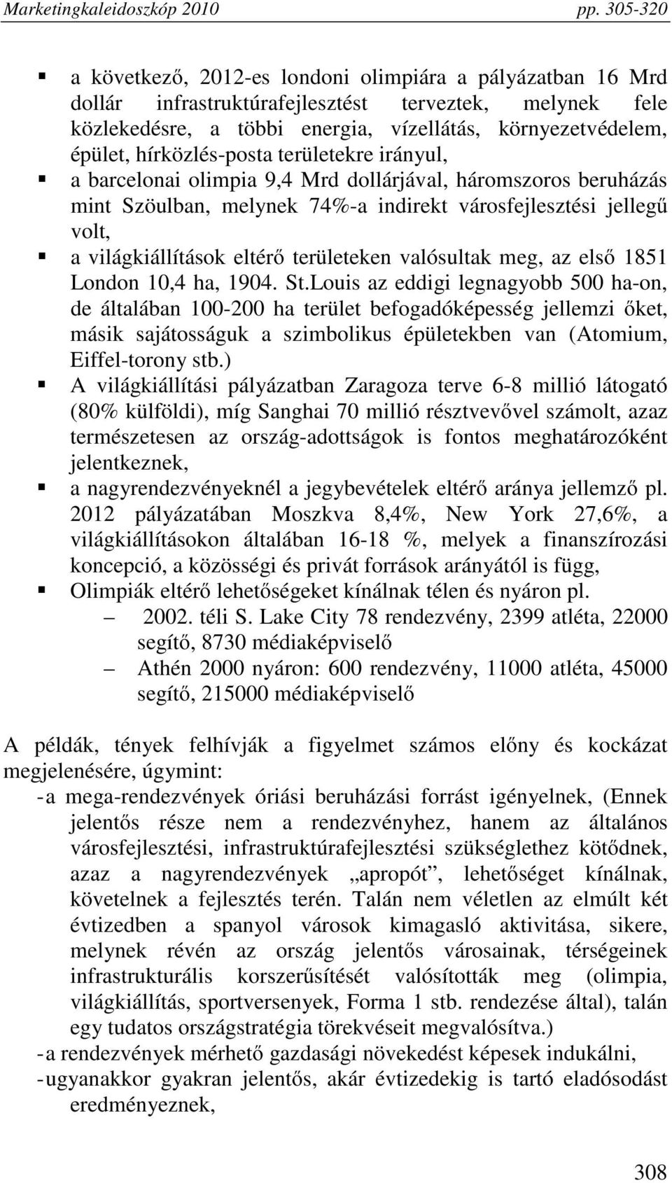 területeken valósultak meg, az első 1851 London 10,4 ha, 1904. St.