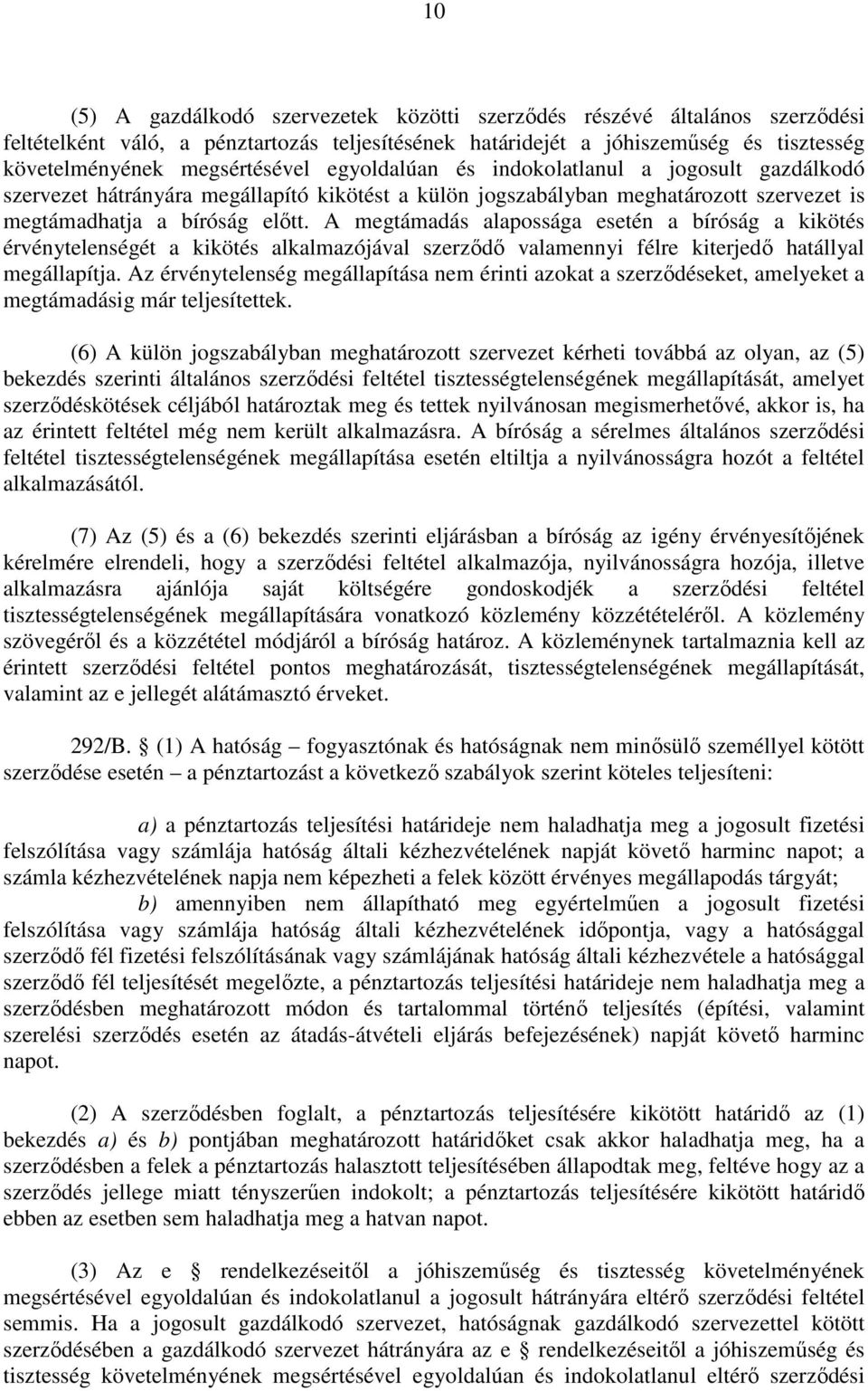 A megtámadás alapossága esetén a bíróság a kikötés érvénytelenségét a kikötés alkalmazójával szerződő valamennyi félre kiterjedő hatállyal megállapítja.