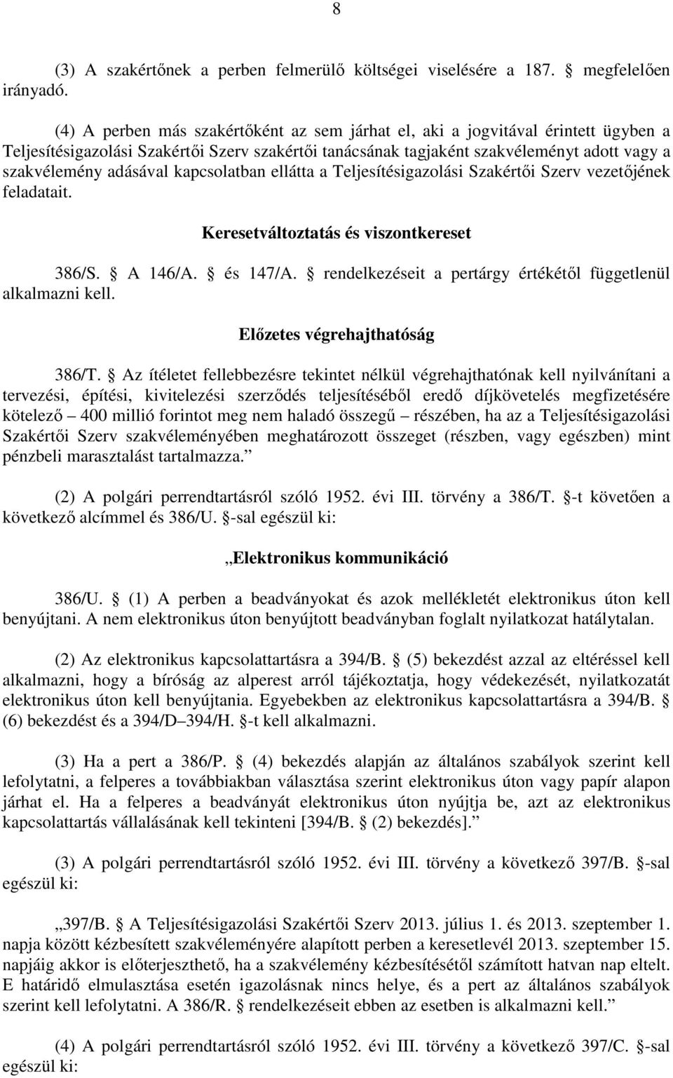 kapcsolatban ellátta a Teljesítésigazolási Szakértői Szerv vezetőjének feladatait. Keresetváltoztatás és viszontkereset 386/S. A 146/A. és 147/A.