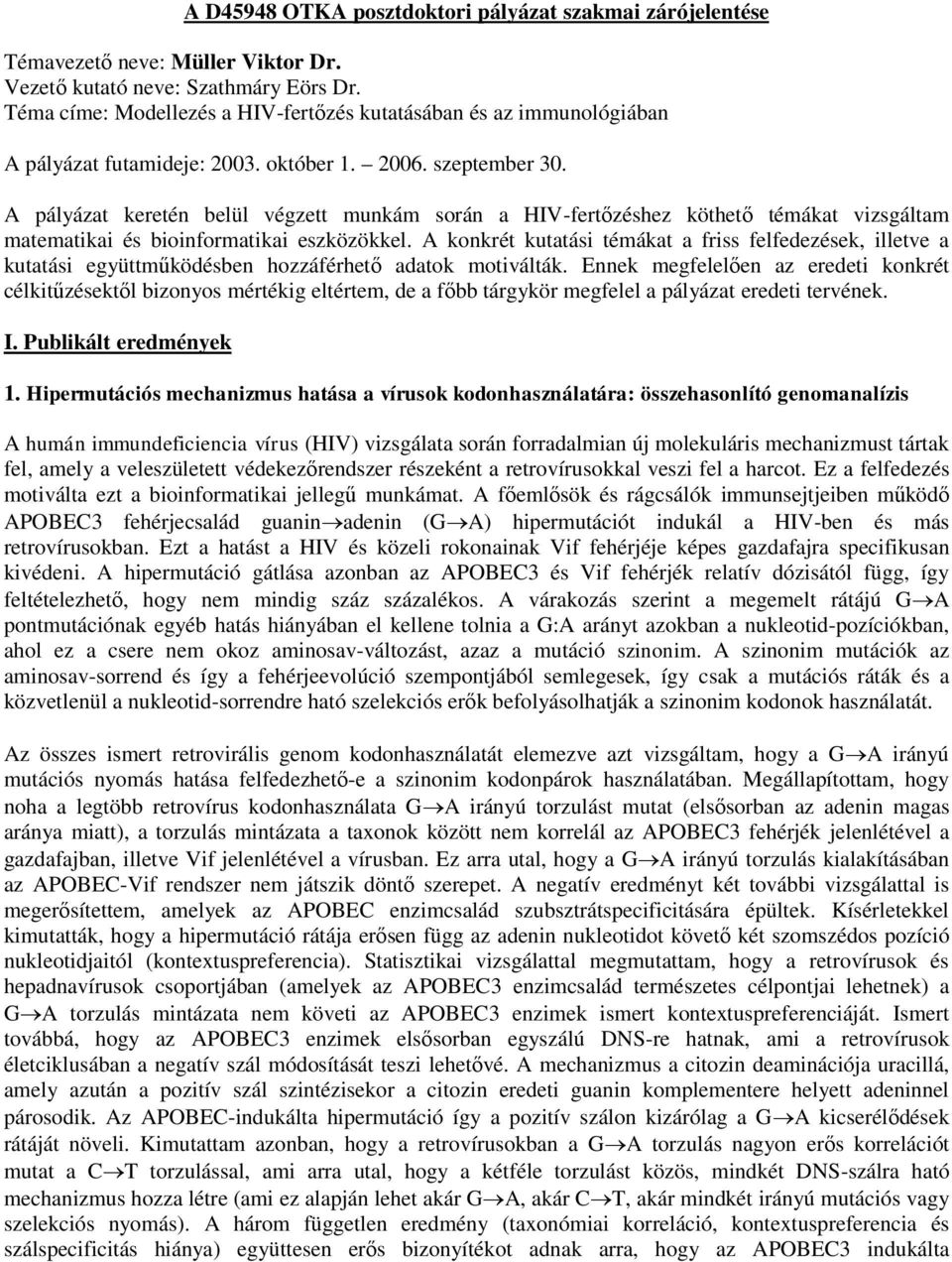 A pályázat keretén belül végzett munkám során a HIV-fertőzéshez köthető témákat vizsgáltam matematikai és bioinformatikai eszközökkel.