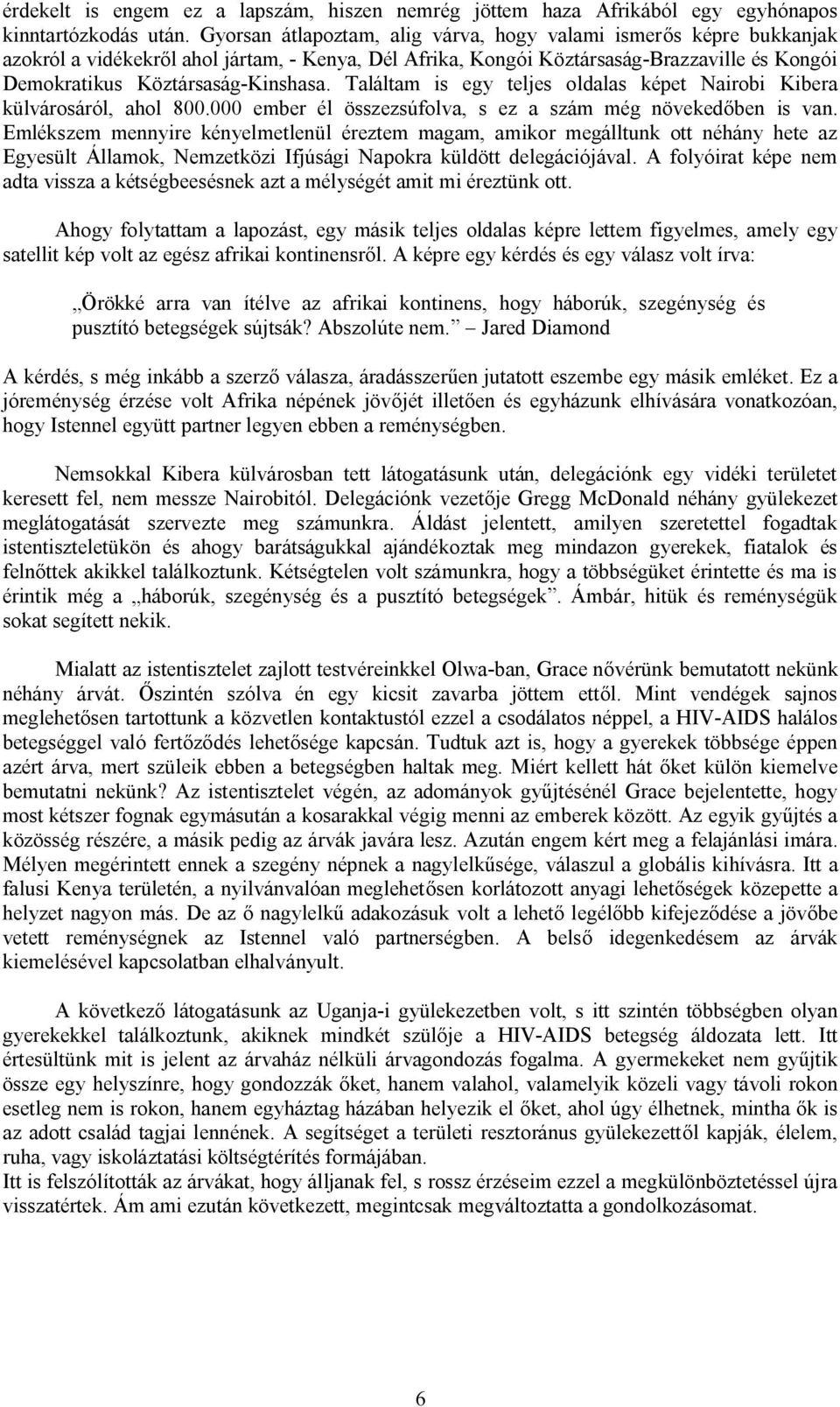 Találtam is egy teljes oldalas képet Nairobi Kibera külvárosáról, ahol 800.000 ember él összezsúfolva, s ez a szám még növeked ben is van.