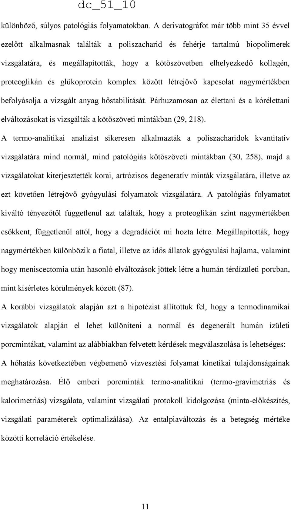 proteoglikán és glükoprotein komplex között létrejövő kapcsolat nagymértékben befolyásolja a vizsgált anyag hőstabilitását.