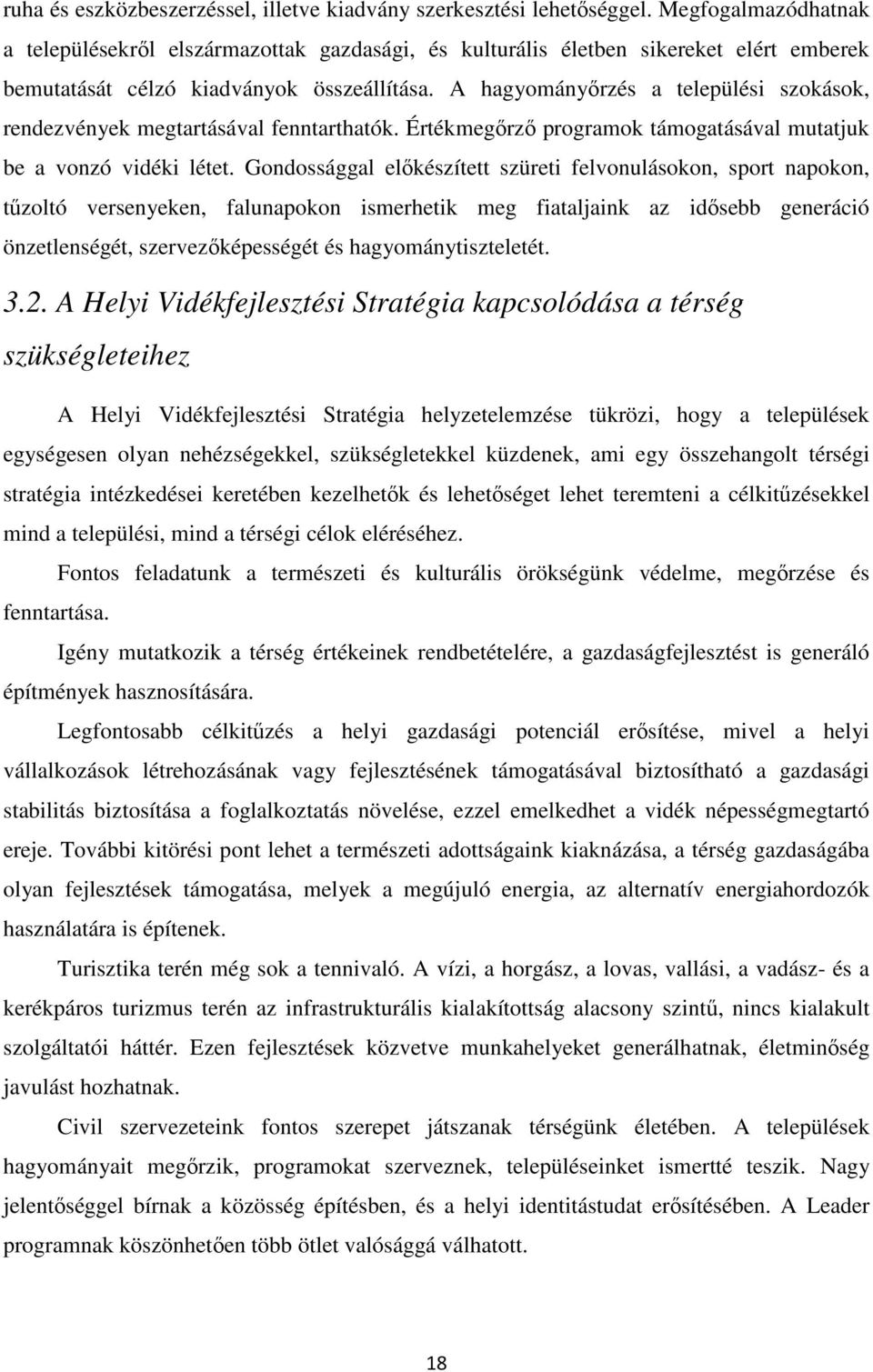 A hagyományőrzés a települési szokások, rendezvények megtartásával fenntarthatók. Értékmegőrző programok támogatásával mutatjuk be a vonzó vidéki létet.