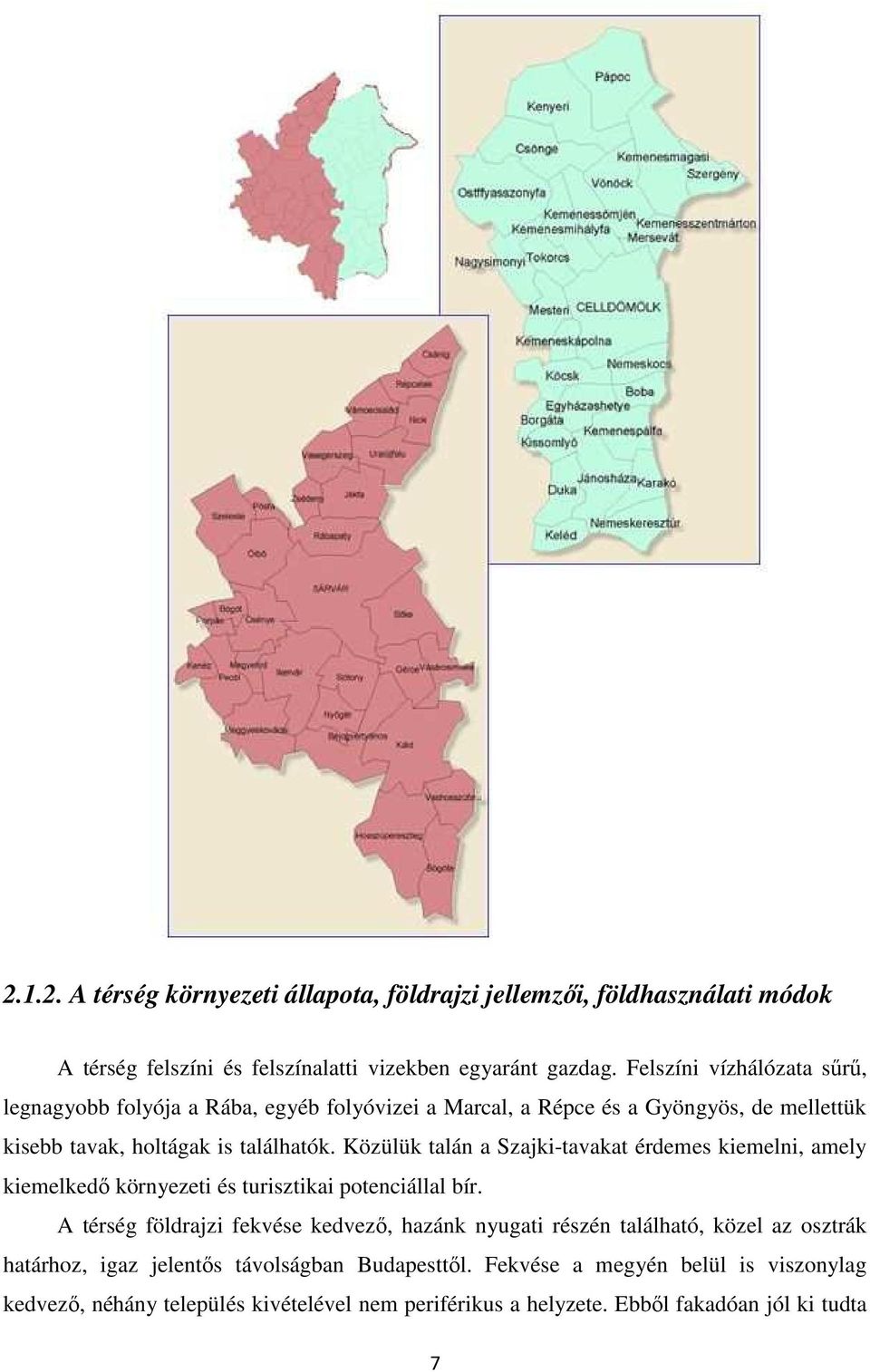 Közülük talán a Szajki-tavakat érdemes kiemelni, amely kiemelkedő környezeti és turisztikai potenciállal bír.