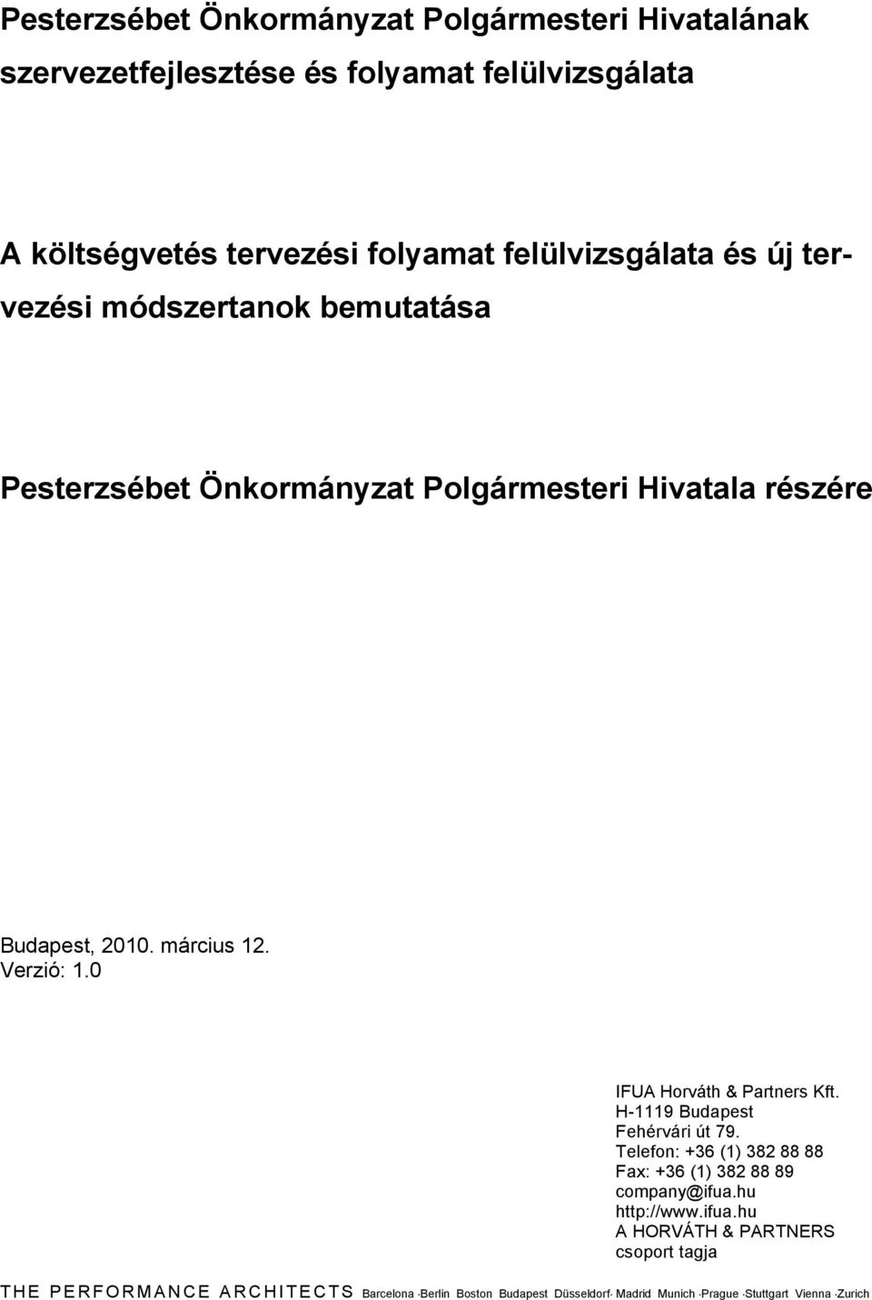 0 IFUA Horváth & Partners Kft. H-1119 Budapest Fehérvári út 79. Telefon: +36 (1) 382 88 88 Fax: +36 (1) 382 88 89 company@ifua.