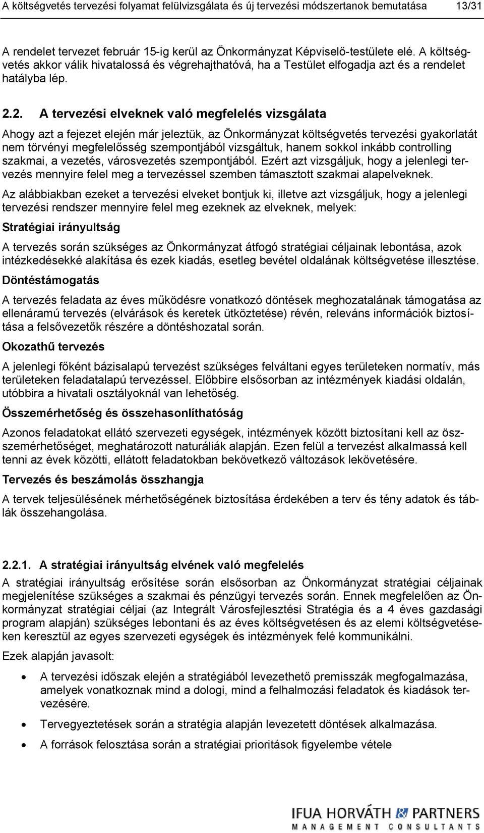 2. A tervezési elveknek való megfelelés vizsgálata Ahogy azt a fejezet elején már jeleztük, az Önkormányzat költségvetés tervezési gyakorlatát nem törvényi megfelelősség szempontjából vizsgáltuk,