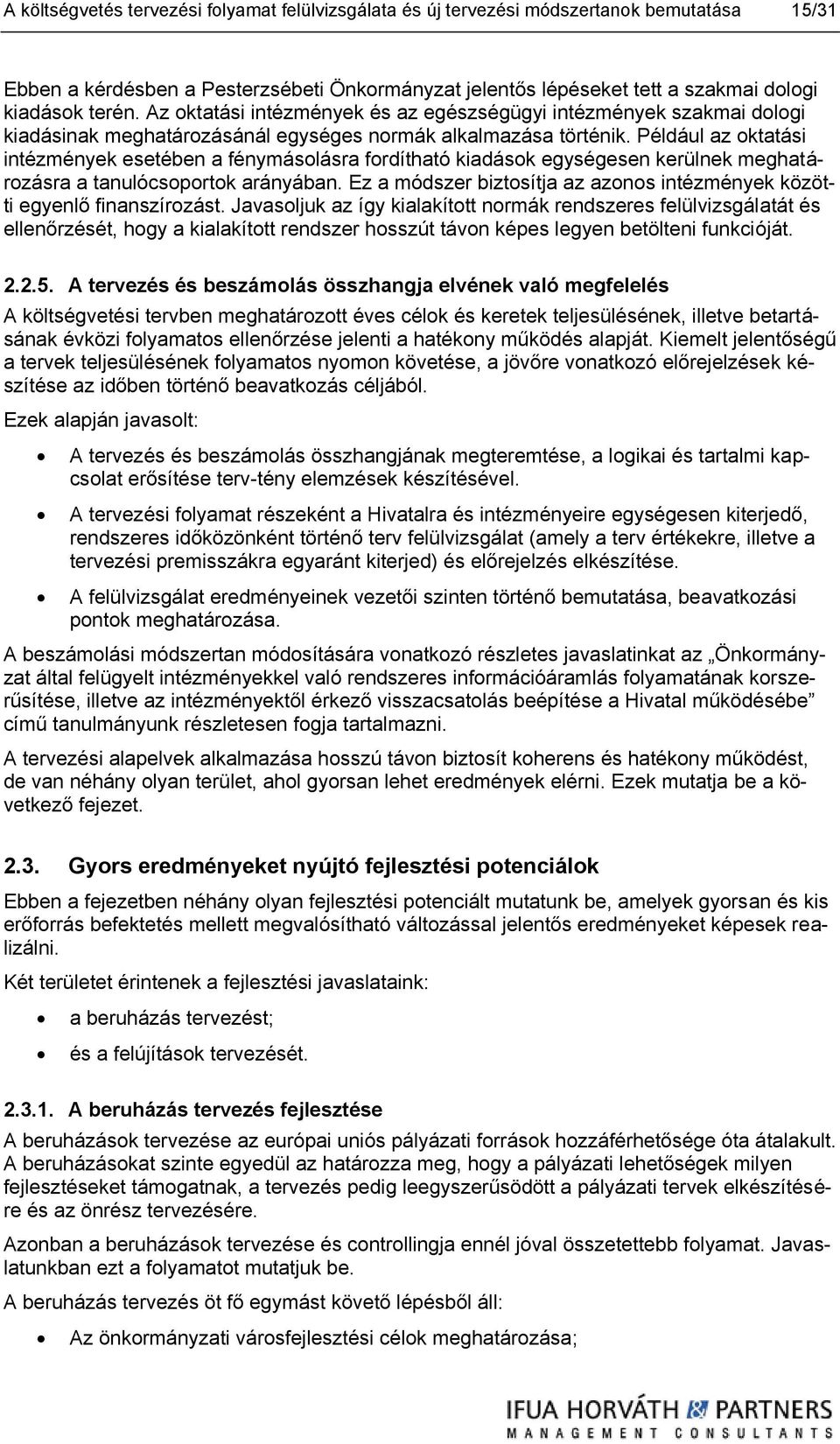 Például az oktatási intézmények esetében a fénymásolásra fordítható kiadások egységesen kerülnek meghatározásra a tanulócsoportok arányában.