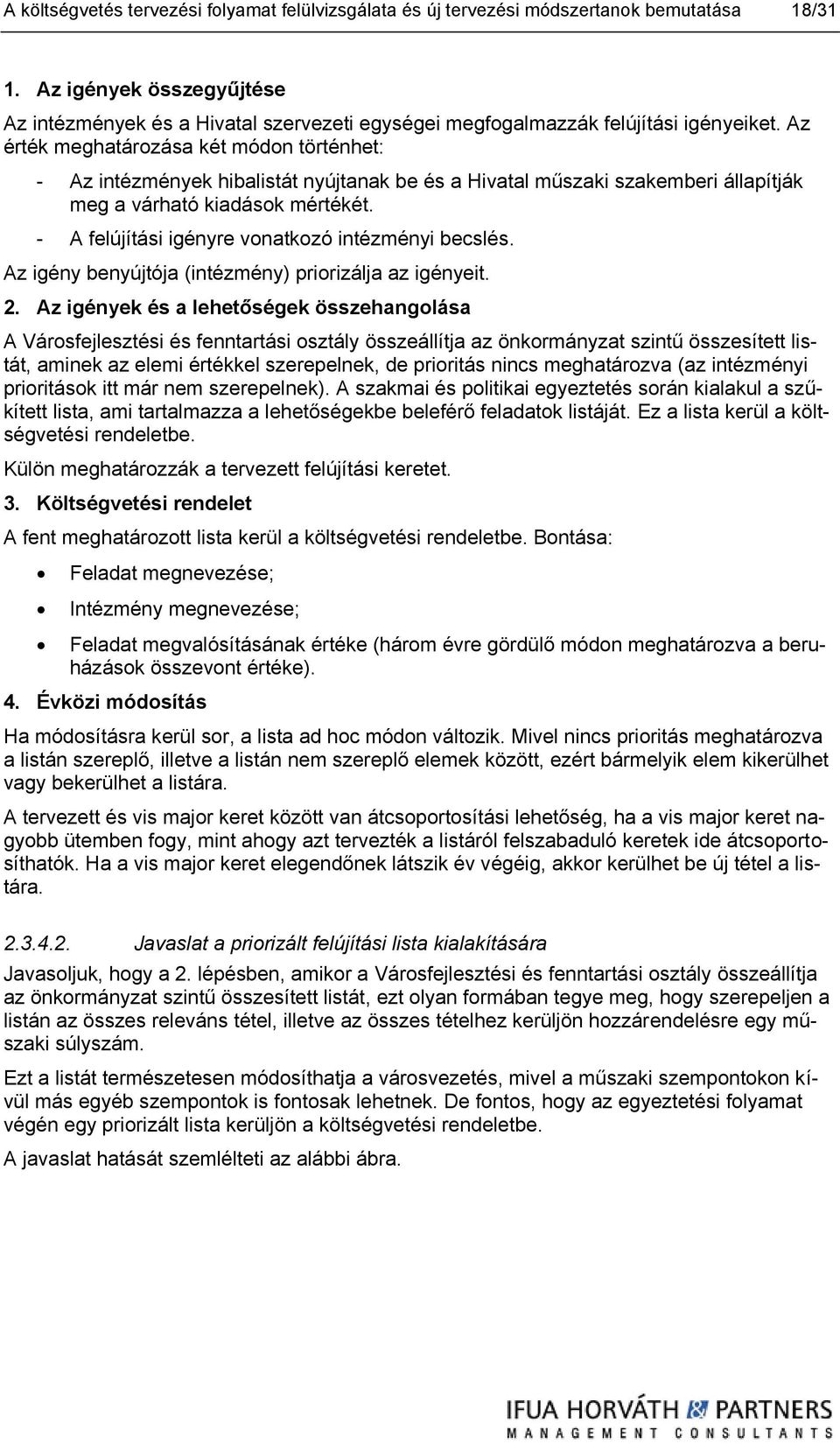 Az érték meghatározása két módon történhet: - Az intézmények hibalistát nyújtanak be és a Hivatal műszaki szakemberi állapítják meg a várható kiadások mértékét.