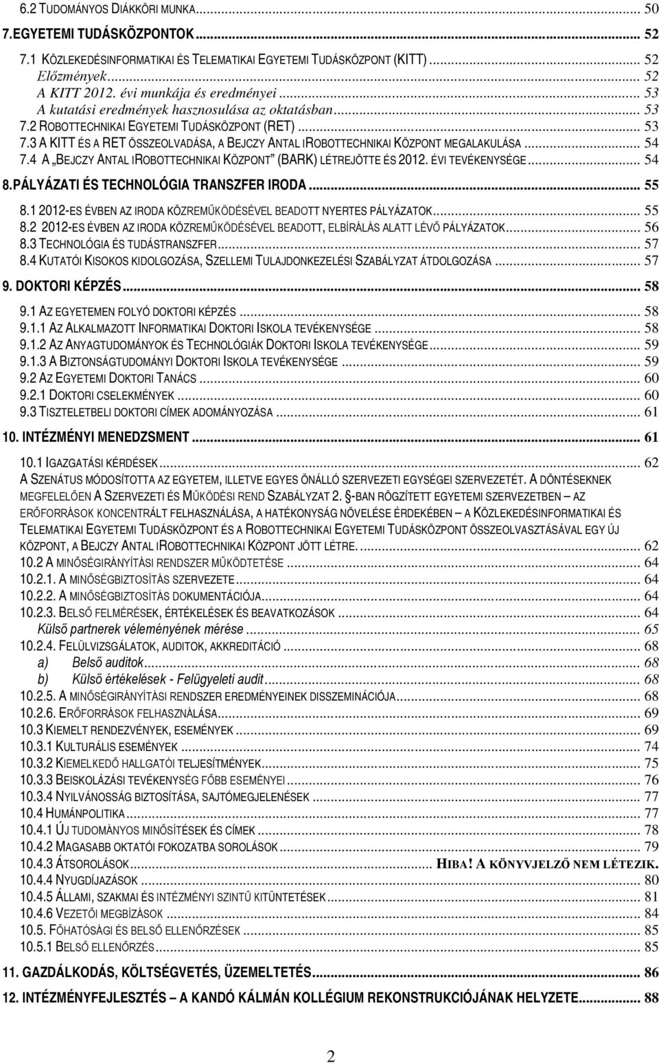 .. 54 7.4 A BEJCZY ANTAL IROBOTTECHNIKAI KÖZPONT (BARK) LÉTREJÖTTE ÉS 2012. ÉVI TEVÉKENYSÉGE... 54 8. PÁLYÁZATI ÉS TECHNOLÓGIA TRANSZFER IRODA... 55 8.