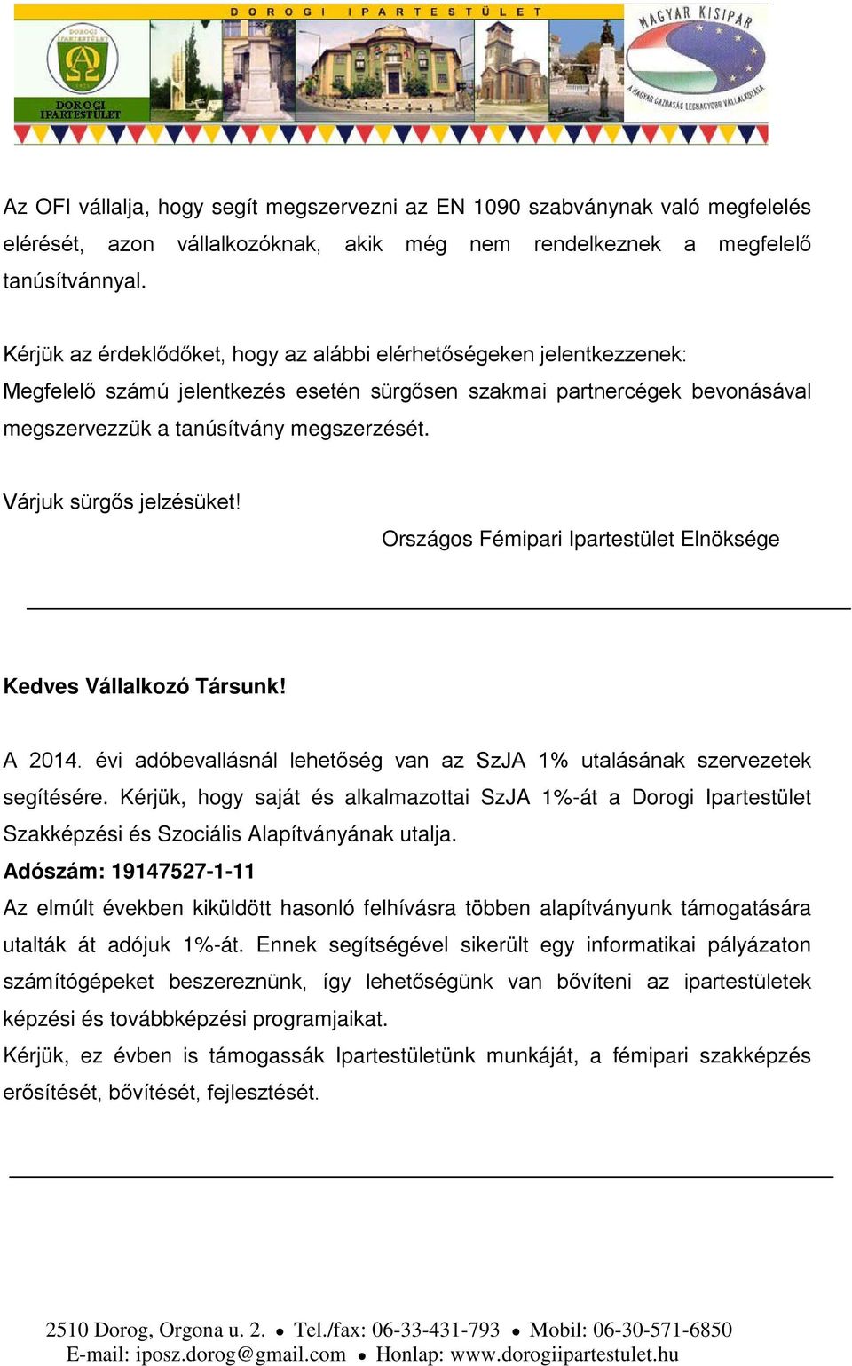 Várjuk sürgős jelzésüket! Országos Fémipari Ipartestület Elnöksége Kedves Vállalkozó Társunk! A 2014. évi adóbevallásnál lehetőség van az SzJA 1% utalásának szervezetek segítésére.