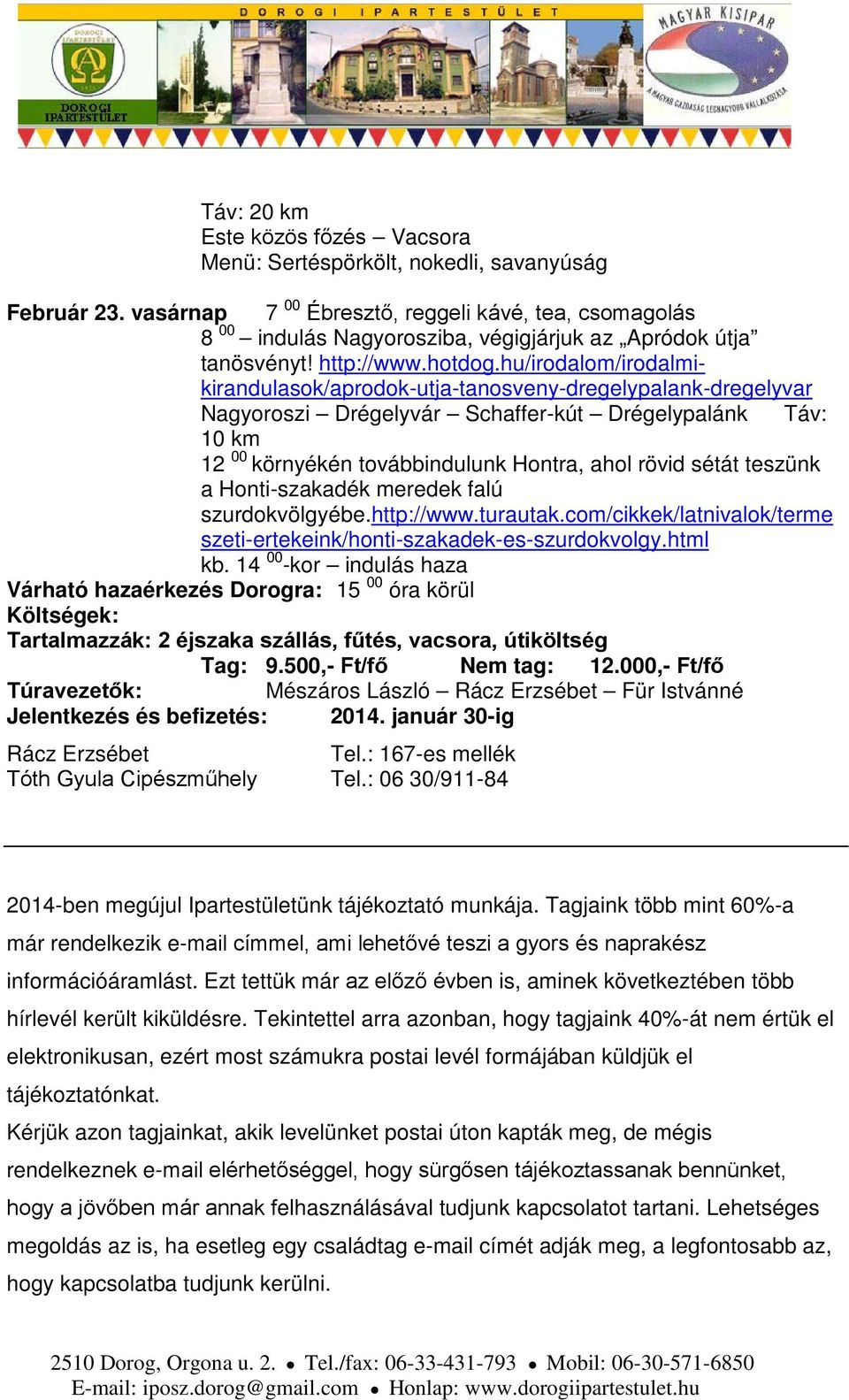 hu/irodalom/irodalmikirandulasok/aprodok-utja-tanosveny-dregelypalank-dregelyvar Nagyoroszi Drégelyvár Schaffer-kút Drégelypalánk Táv: 10 km 12 00 környékén továbbindulunk Hontra, ahol rövid sétát