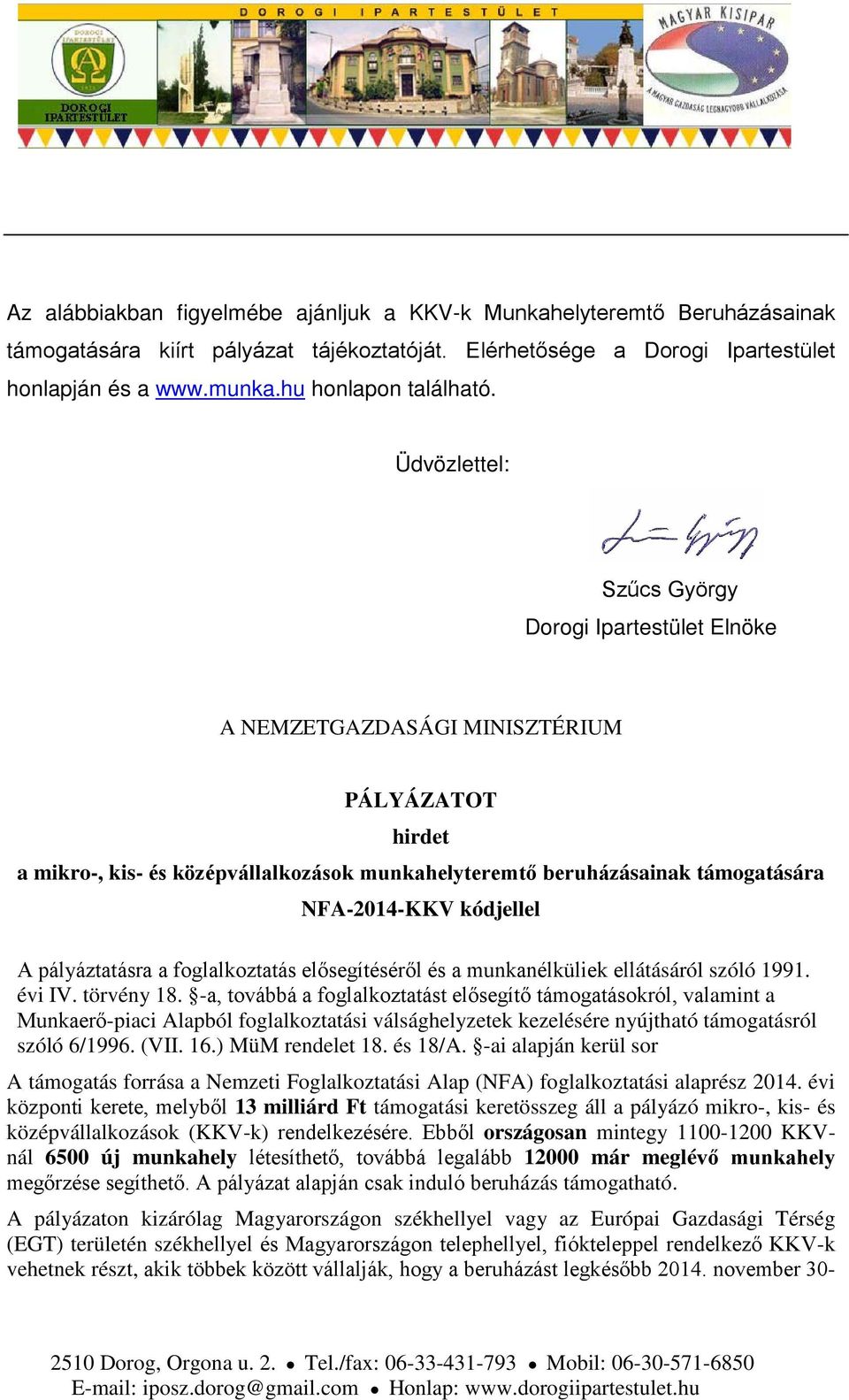 Üdvözlettel: Szűcs György Dorogi Ipartestület Elnöke A NEMZETGAZDASÁGI MINISZTÉRIUM PÁLYÁZATOT hirdet a mikro-, kis- és középvállalkozások munkahelyteremtő beruházásainak támogatására NFA-2014-KKV