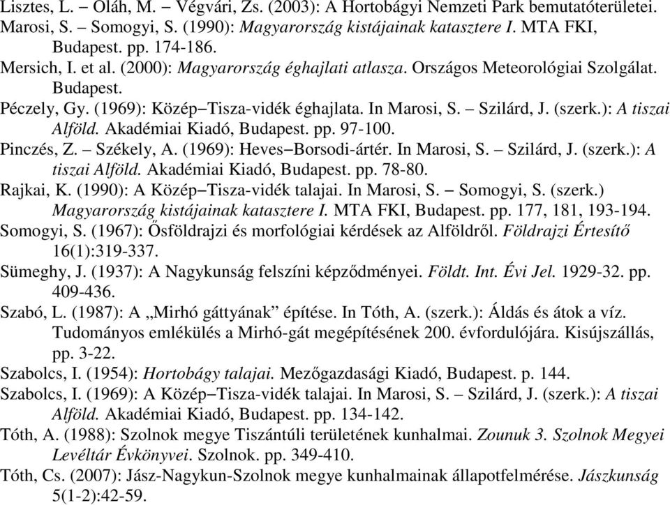 Akadémiai Kiadó, Budapest. pp. 97-100. Pinczés, Z. Székely, A. (1969): Heves Borsodi-ártér. In Marosi, S. Szilárd, J. (szerk.): A tiszai Alföld. Akadémiai Kiadó, Budapest. pp. 78-80. Rajkai, K.
