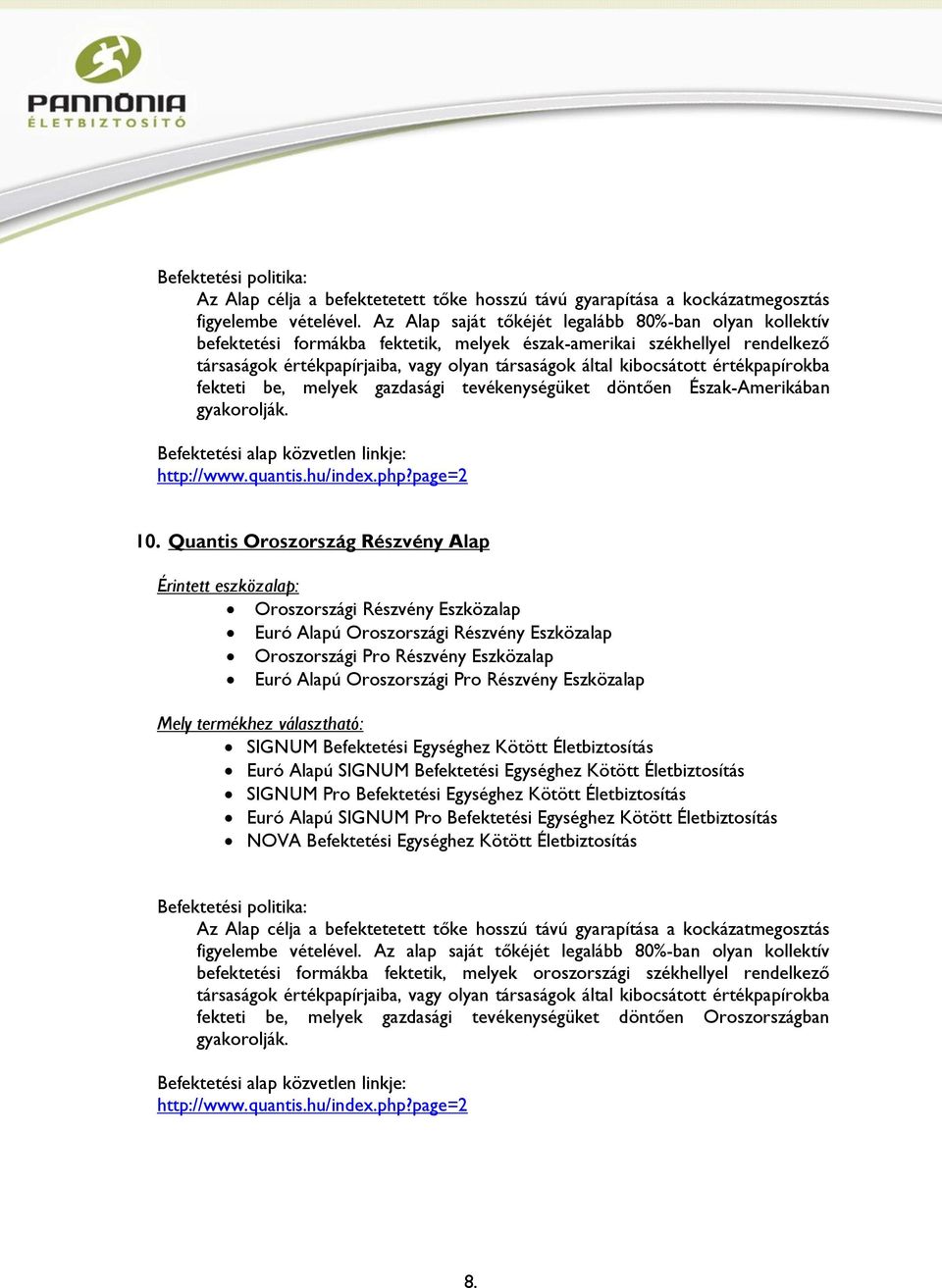 értékpapírokba fekteti be, melyek gazdasági tevékenységüket döntően Észak-Amerikában gyakorolják. http://www.quantis.hu/index.php?page=2 10.