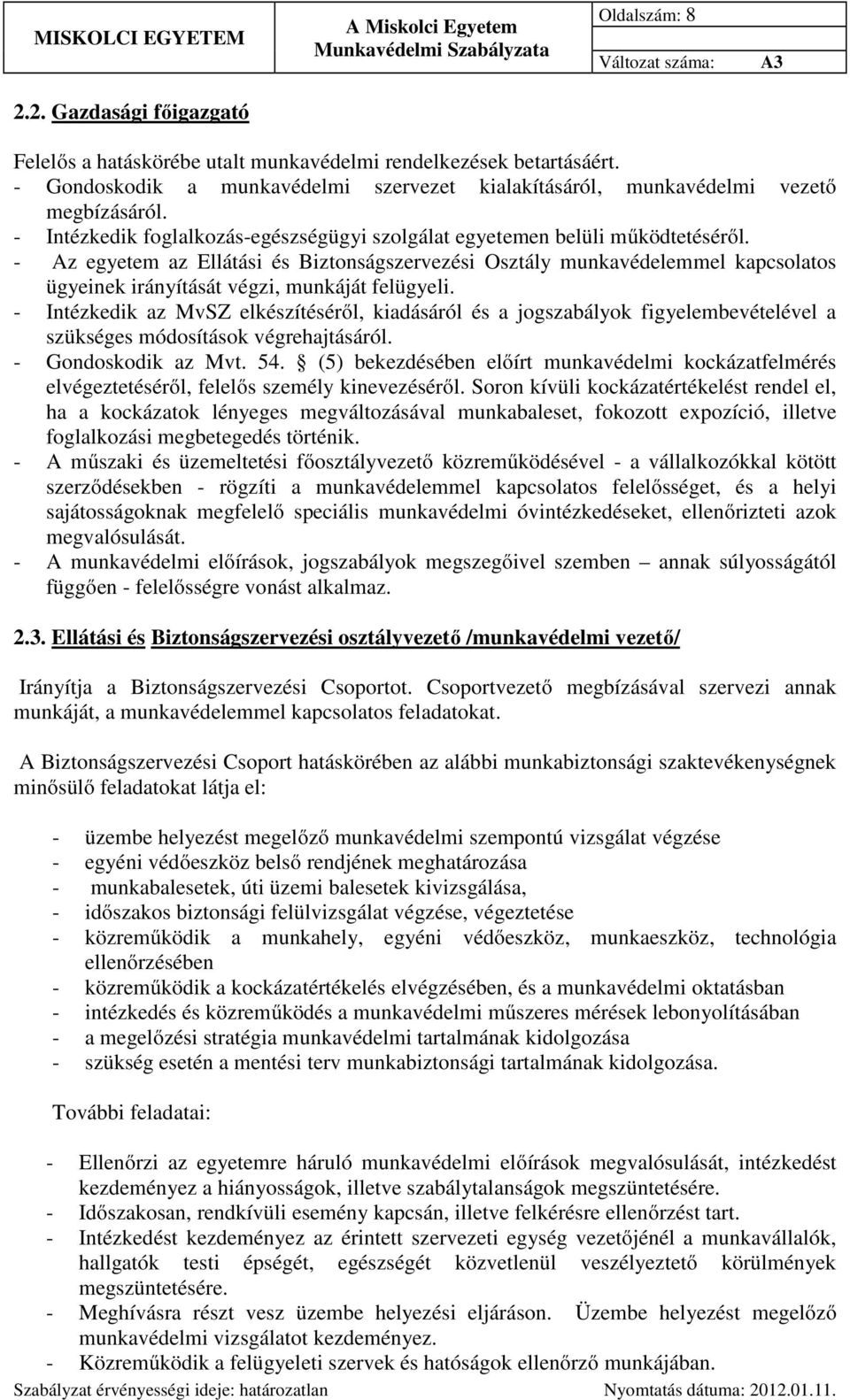 - Az egyetem az Ellátási és Biztonságszervezési Osztály munkavédelemmel kapcsolatos ügyeinek irányítását végzi, munkáját felügyeli.