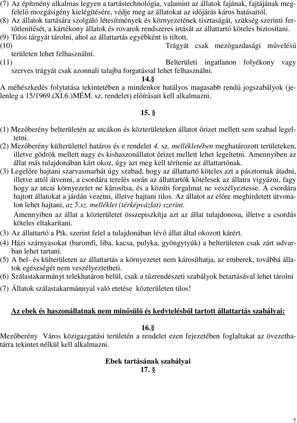 (9) Tilos tárgyát tárolni, ahol az állattartás egyébként is tiltott. (10) Trágyát csak mezıgazdasági mőveléső területen lehet felhasználni.