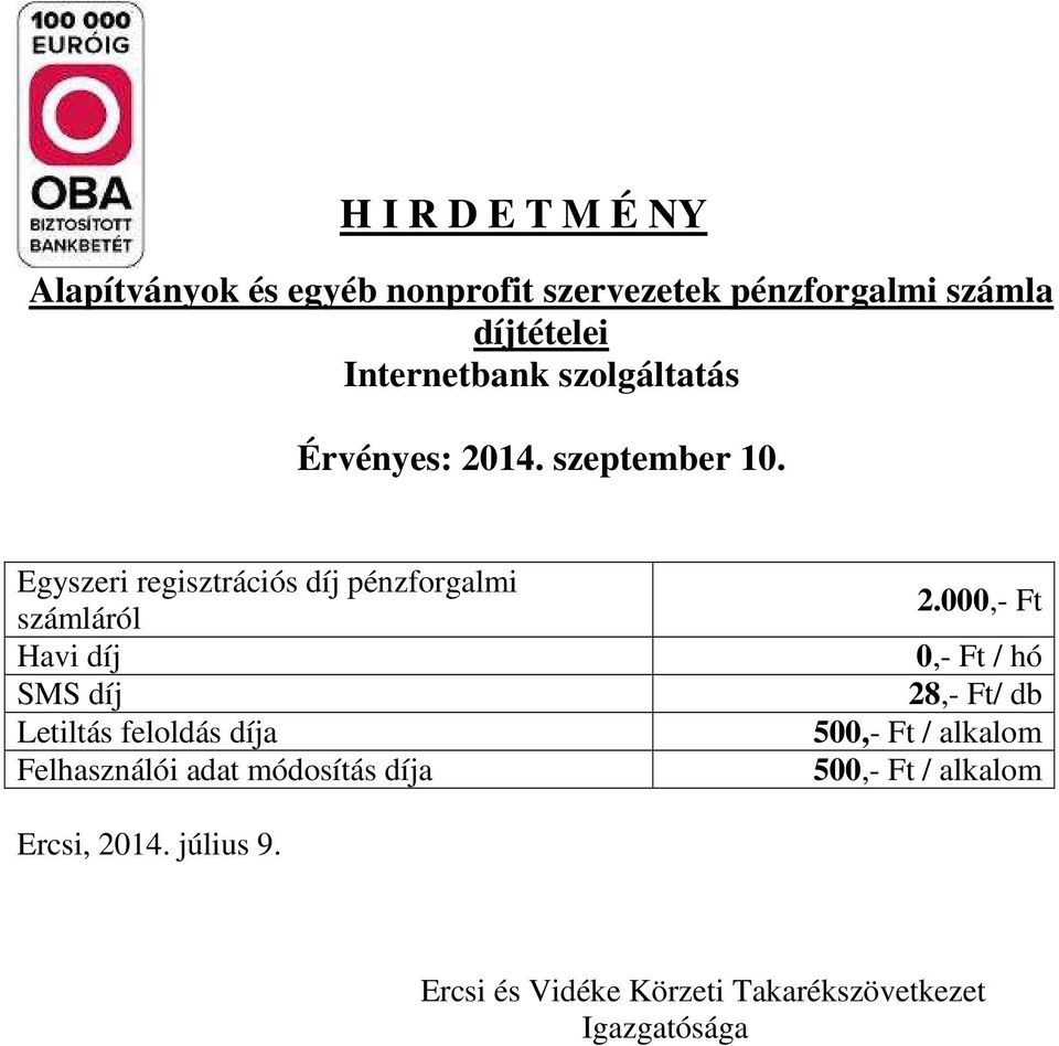 Egyszeri regisztrációs díj pénzforgalmi számláról Havi díj SMS díj Letiltás feloldás díja Felhasználói