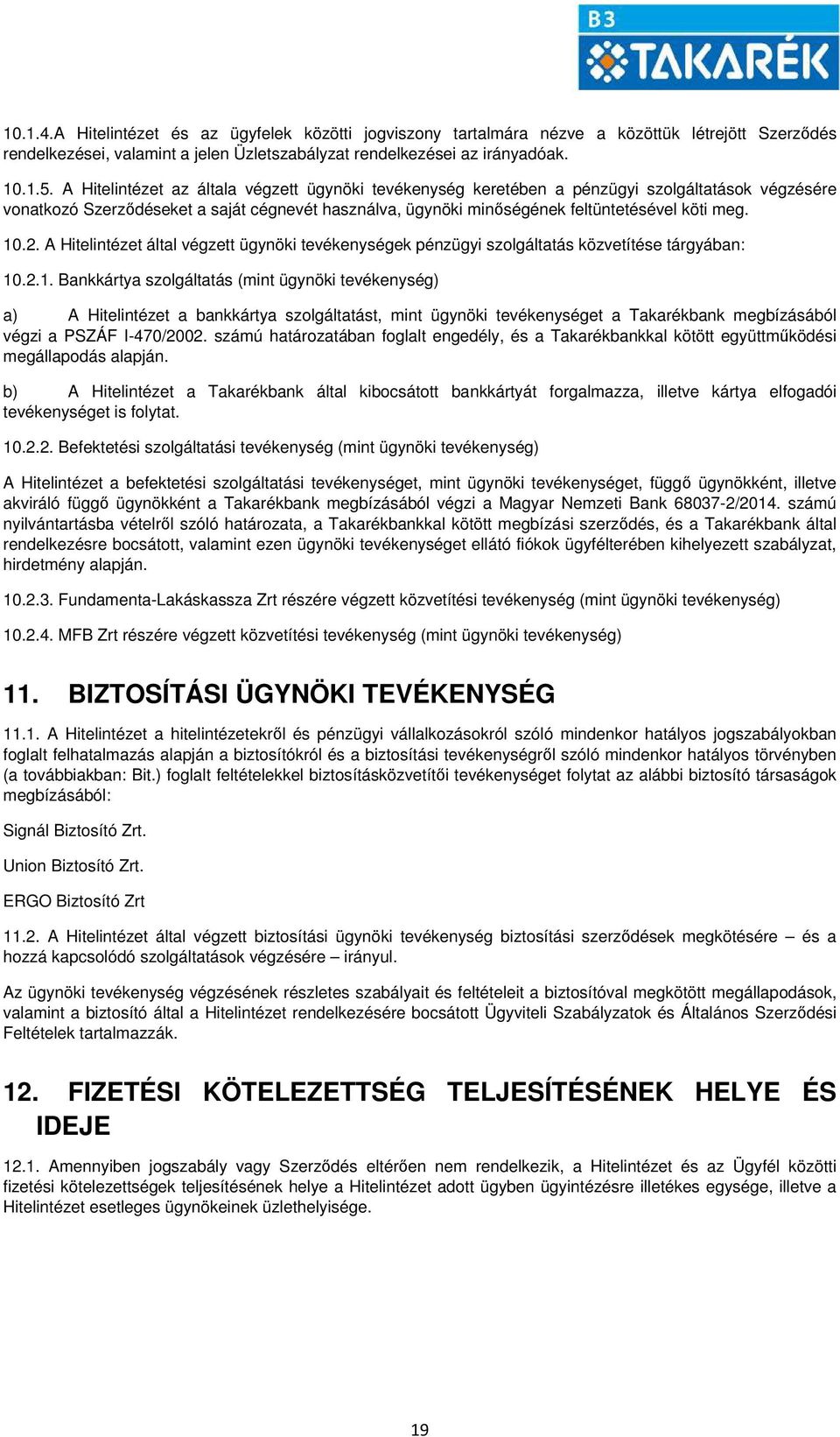 2. A Hitelintézet által végzett ügynöki tevékenységek pénzügyi szolgáltatás közvetítése tárgyában: 10