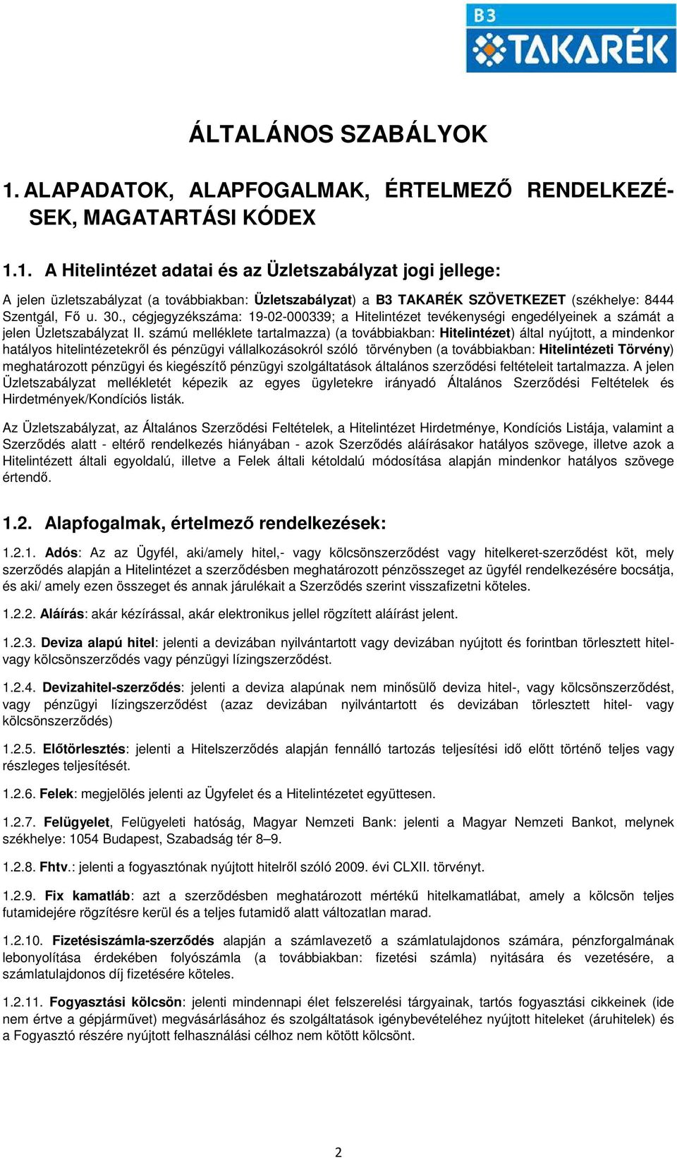 számú melléklete tartalmazza) (a továbbiakban: Hitelintézet) által nyújtott, a mindenkor hatályos hitelintézetekről és pénzügyi vállalkozásokról szóló törvényben (a továbbiakban: Hitelintézeti