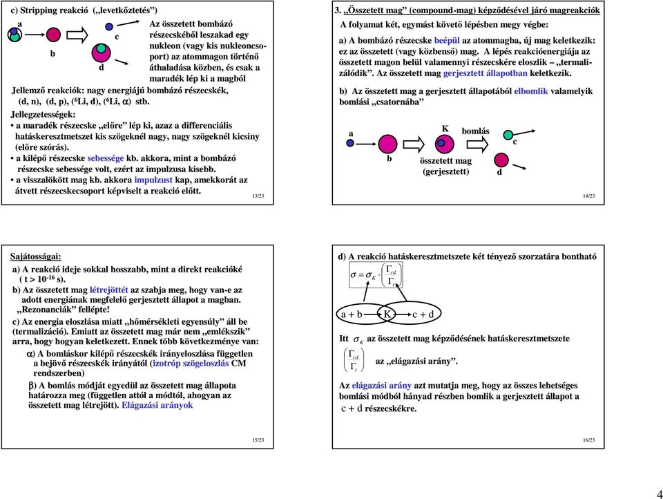 por) ) z ommgon örénı áhlás közen, és sk mrék lép ki mgól Jellemzı rekiók: ngy energiájú omázó részeskék, (, n), (, p), ( 6 Li, ), ( 6 Li, α) ) s.