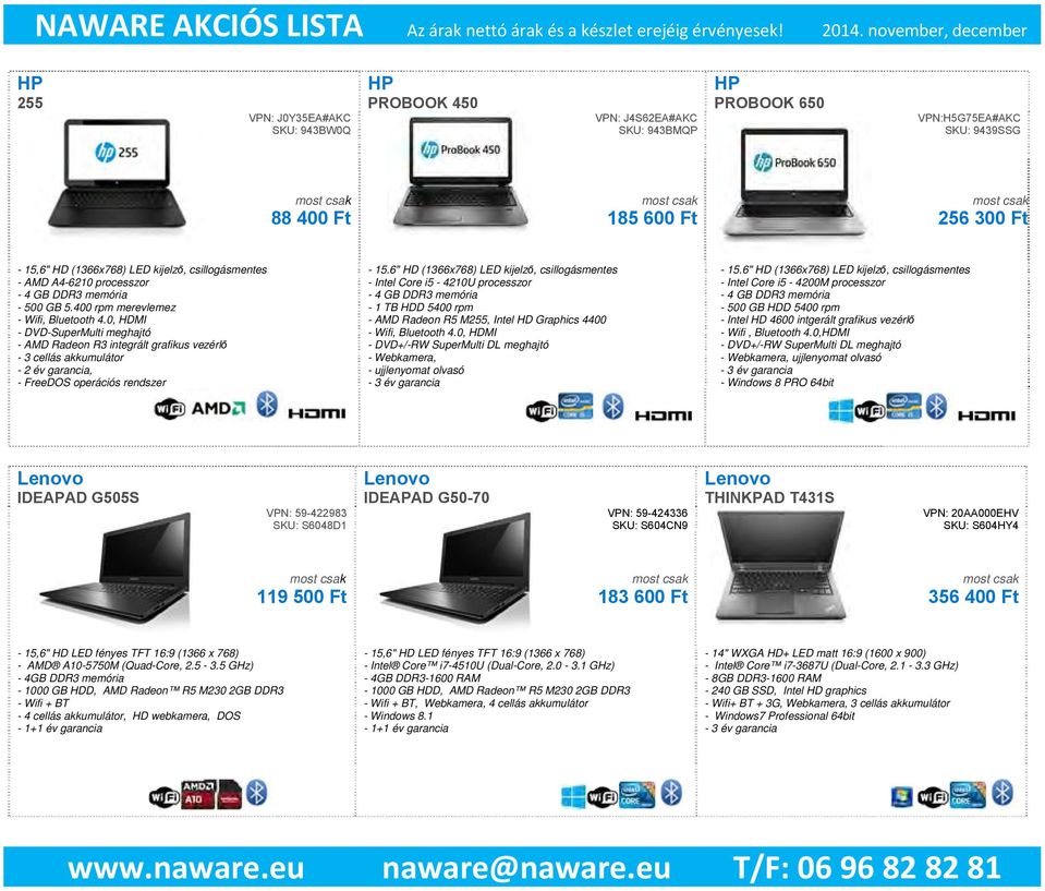 0, HDMI - DVD-SuperMulti meghajtó - AMD Radeon R3 integrált grafikus vezérlő - 3 cellás akkumulátor - 2 év garancia, - FreeDOS operációs rendszer - 15.