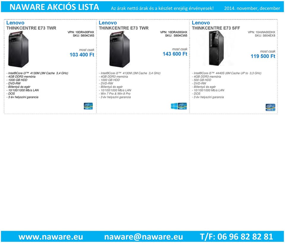 garancia - Intel Core i3 4130M (3M Cache 3,4 GHz) - 1000 GB HDD - DVD-RW - Billentyű és egér - 10/100/1000 Mb/s LAN - Win 7 Pro & Win 8 Pro - 3 év