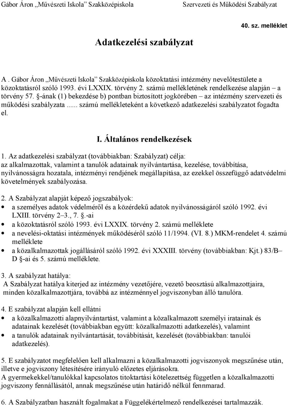 .. számú mellékleteként a következ adatkezelési szabályzatot fogadta el. I. Általános rendelkezések 1.