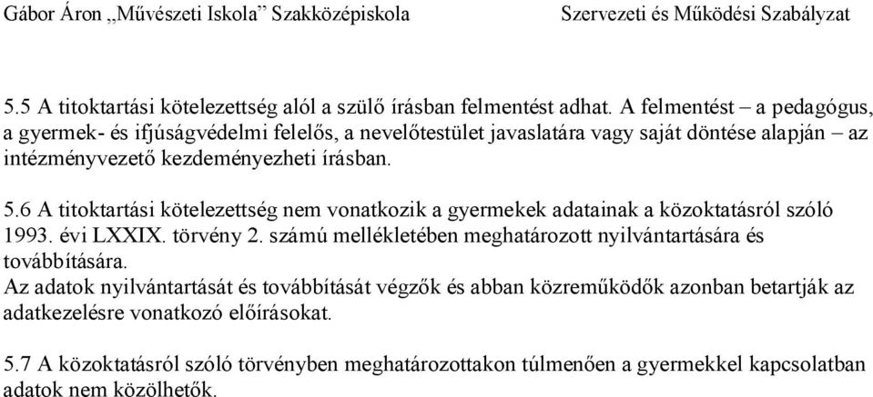 6 A titoktartási kötelezettség nem vonatkozik a gyermekek adatainak a közoktatásról szóló 1993. évi LXXIX. törvény 2.