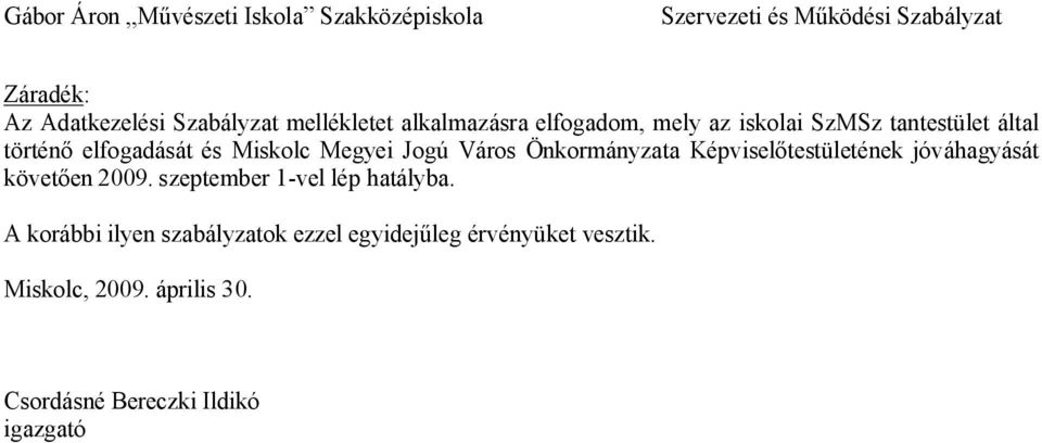 testületének jóváhagyását követ en 2009. szeptember 1-vel lép hatályba.