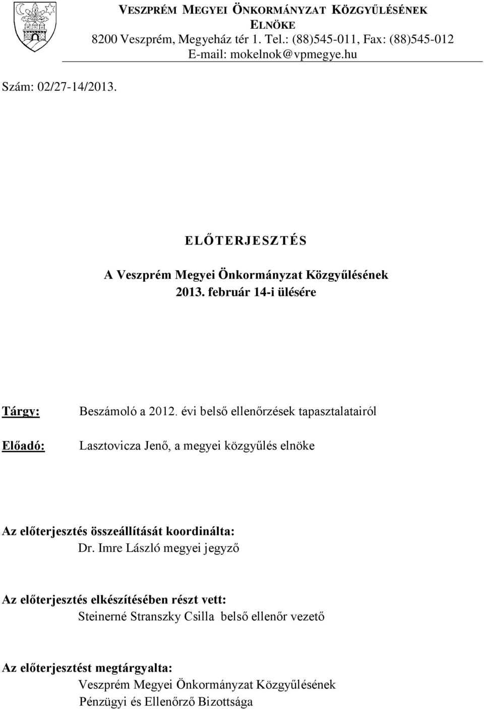 évi belső ellenőrzések tapasztalatairól Lasztovicza Jenő, a megyei közgyűlés elnöke Az előterjesztés összeállítását koordinálta: Dr.