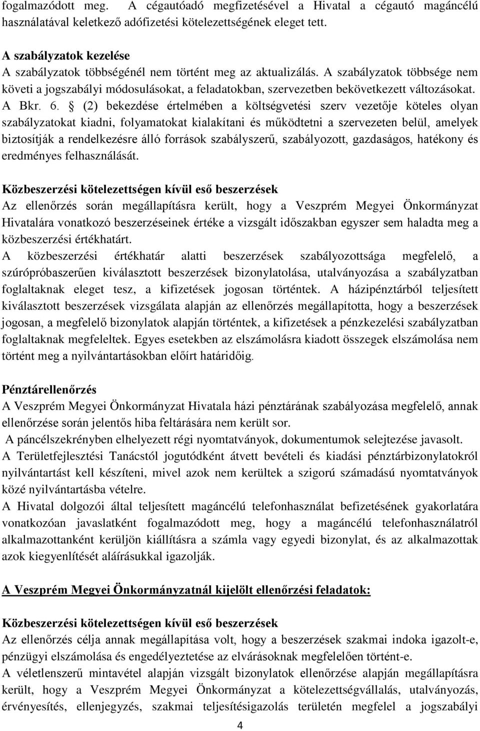 A szabályzatok többsége nem követi a jogszabályi módosulásokat, a feladatokban, szervezetben bekövetkezett változásokat. A Bkr. 6.