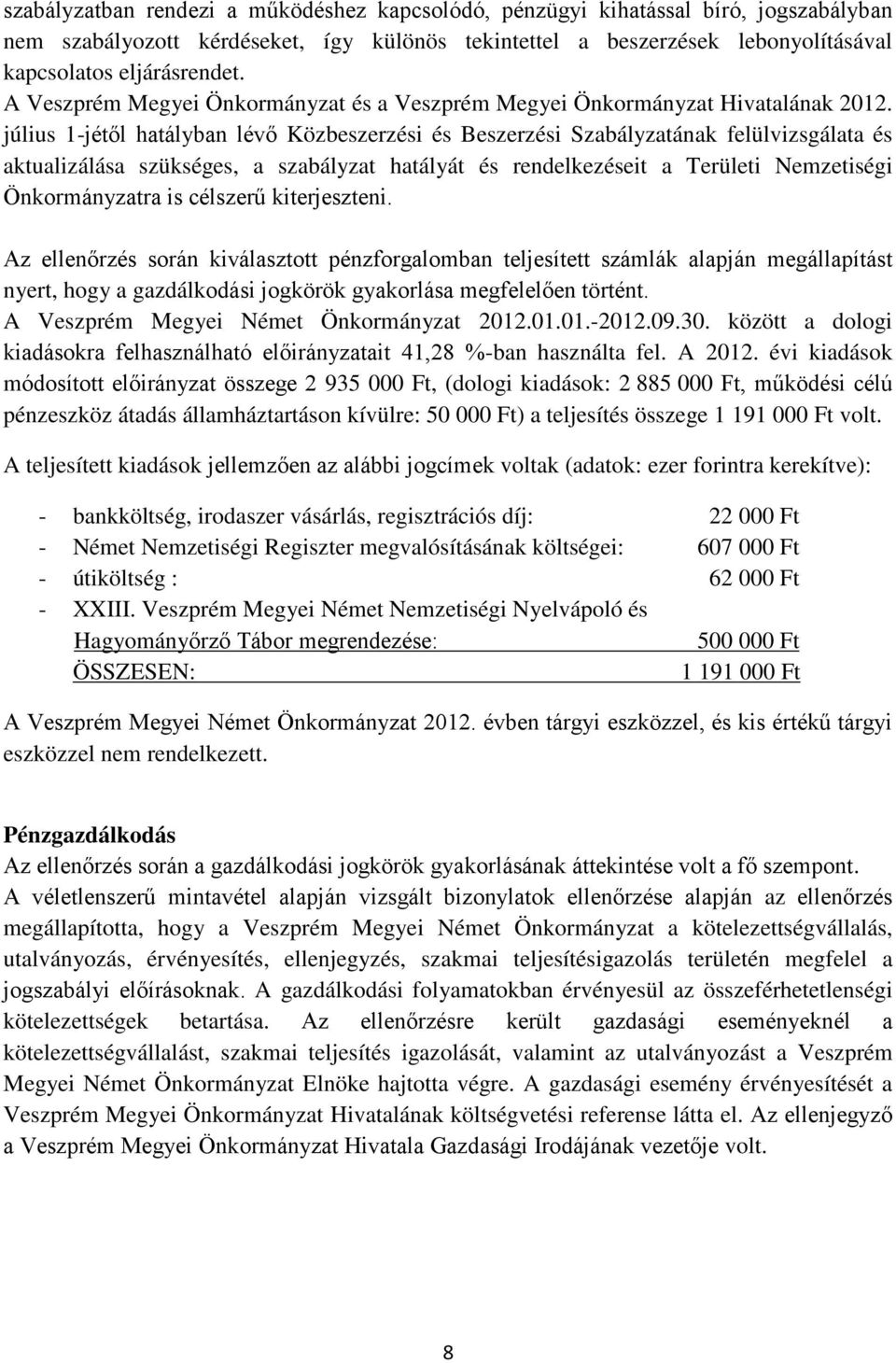 július 1-jétől hatályban lévő Közbeszerzési és Beszerzési Szabályzatának felülvizsgálata és aktualizálása szükséges, a szabályzat hatályát és rendelkezéseit a Területi Nemzetiségi Önkormányzatra is