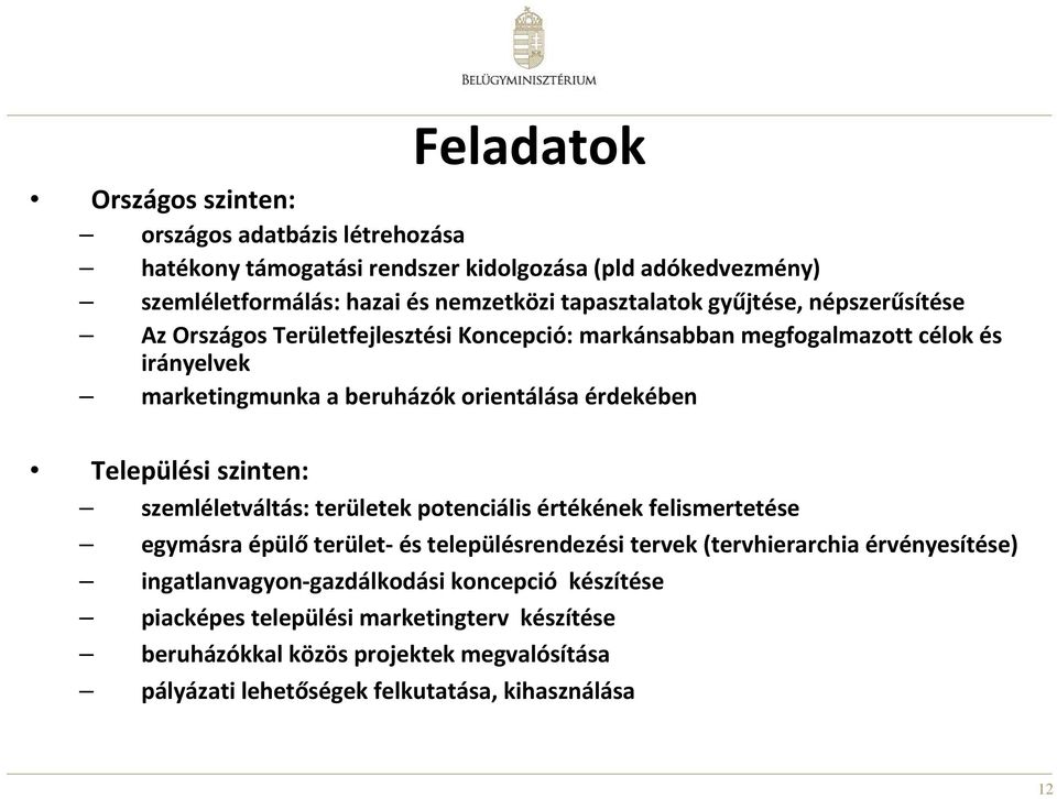 Települési szinten: szemléletváltás: területek potenciális értékének felismertetése egymásra épülő terület és településrendezési tervek (tervhierarchia érvényesítése)