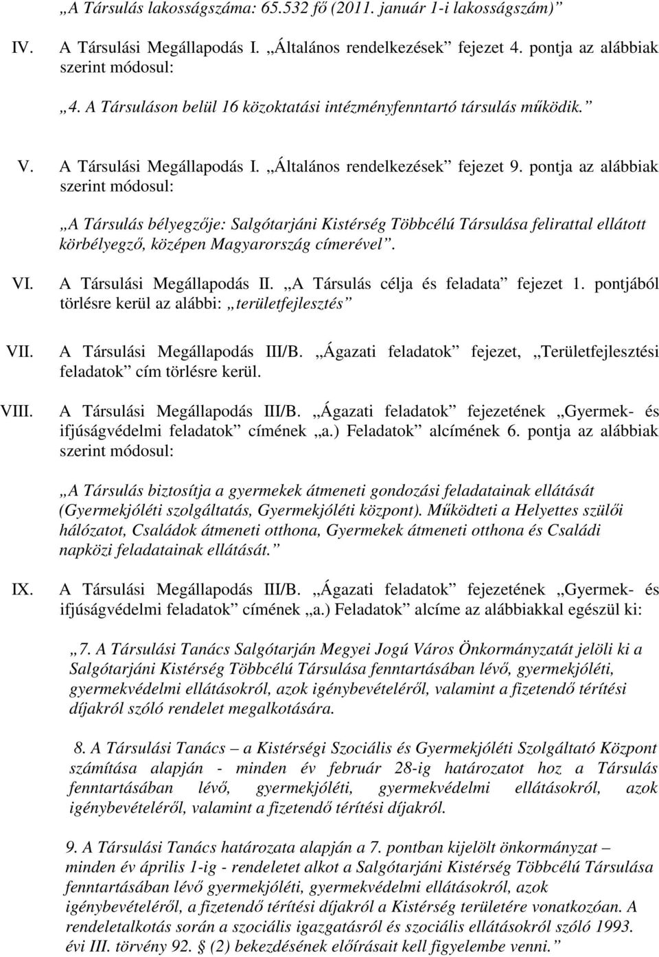 pontja az alábbiak szerint módosul: A Társulás bélyegzője: Salgótarjáni Kistérség Többcélú Társulása felirattal ellátott körbélyegző, középen Magyarország címerével. VI. VII. VIII.