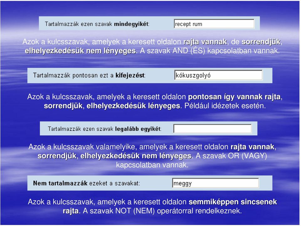 Azok a kulcsszavak, amelyek a keresett oldalon pontosan így vannak rajta, sorrendjük, elhelyezkedésük lényeges. Például idézetek esetén.