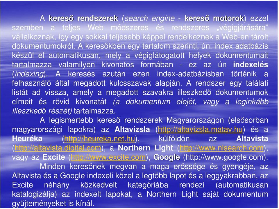 index adatbázis készül el automatikusan, mely a végiglátogatott helyek dokumentumait tartalmazza valamilyen kivonatos formában - ez az ún indexelés (indexing).