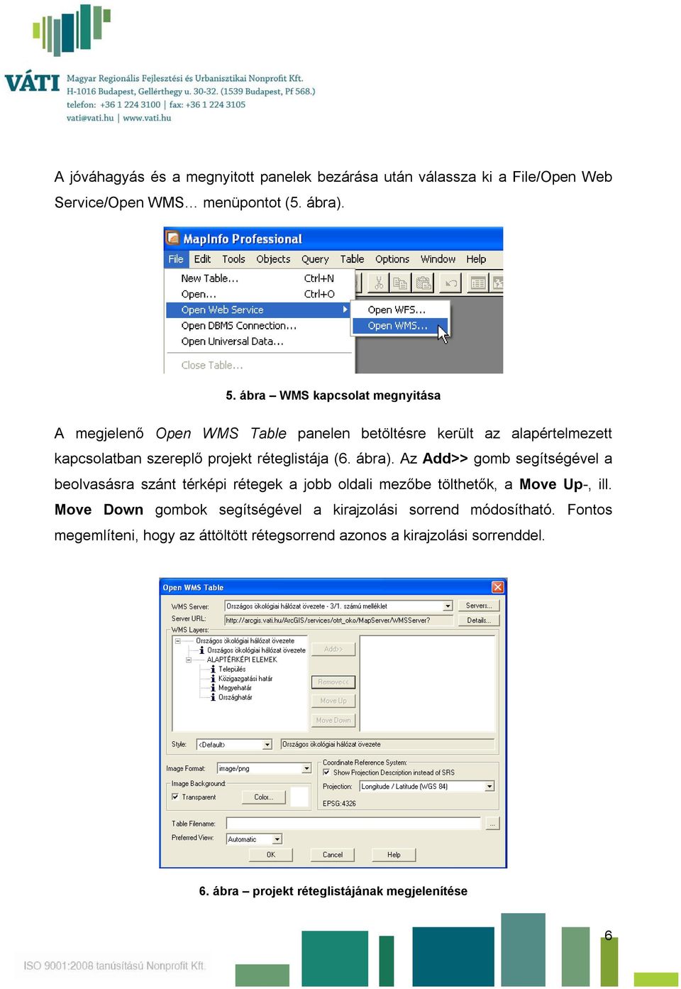 (6. ábra). Az Add>> gomb segítségével a beolvasásra szánt térképi rétegek a jobb oldali mezőbe tölthetők, a Move Up-, ill.