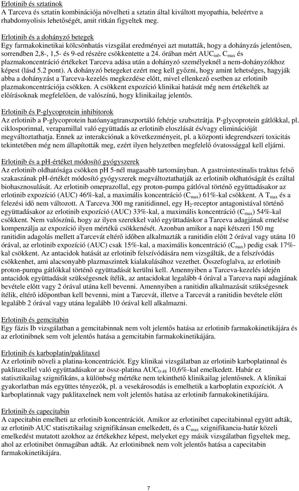 órában mért AUC inf, C max és plazmakoncentráció értékeket Tarceva adása után a dohányzó személyeknél a nem-dohányzókhoz képest (lásd 5.2 pont).